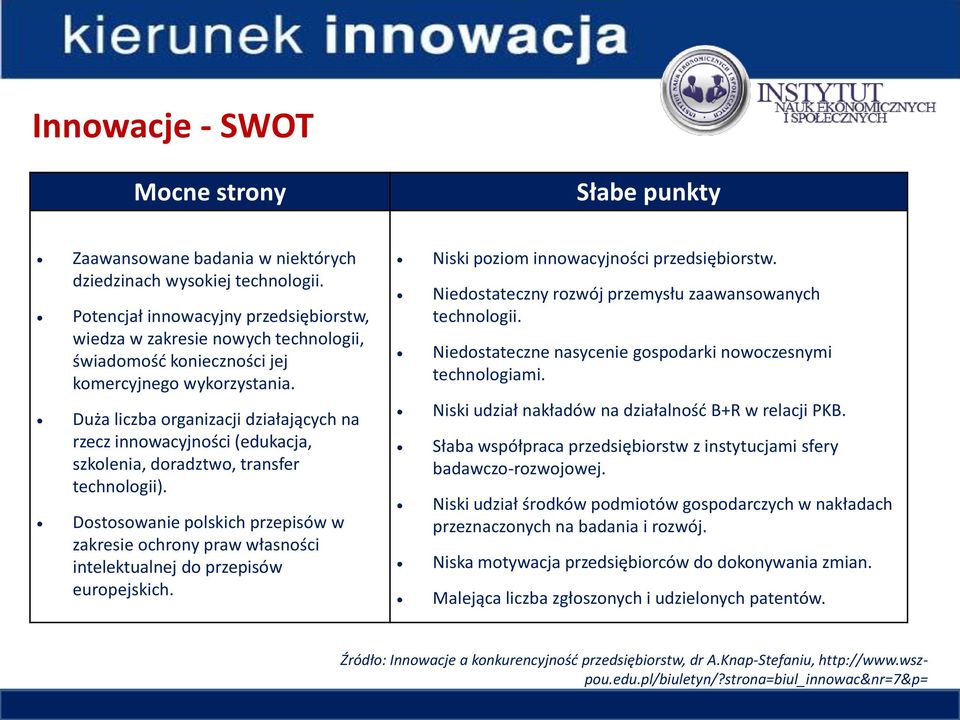 Duża liczba organizacji działających na rzecz innowacyjności (edukacja, szkolenia, doradztwo, transfer technologii).