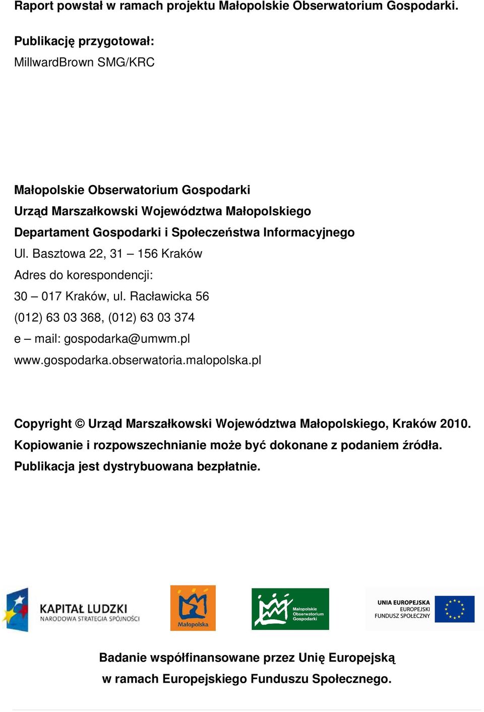 Informacyjnego Ul. Basztowa 22, 31 156 Kraków Adres do korespondencji: 30 017 Kraków, ul. Racławicka 56 (012) 63 03 368, (012) 63 03 374 e mail: gospodarka@umwm.pl www.gospodarka.obserwatoria.