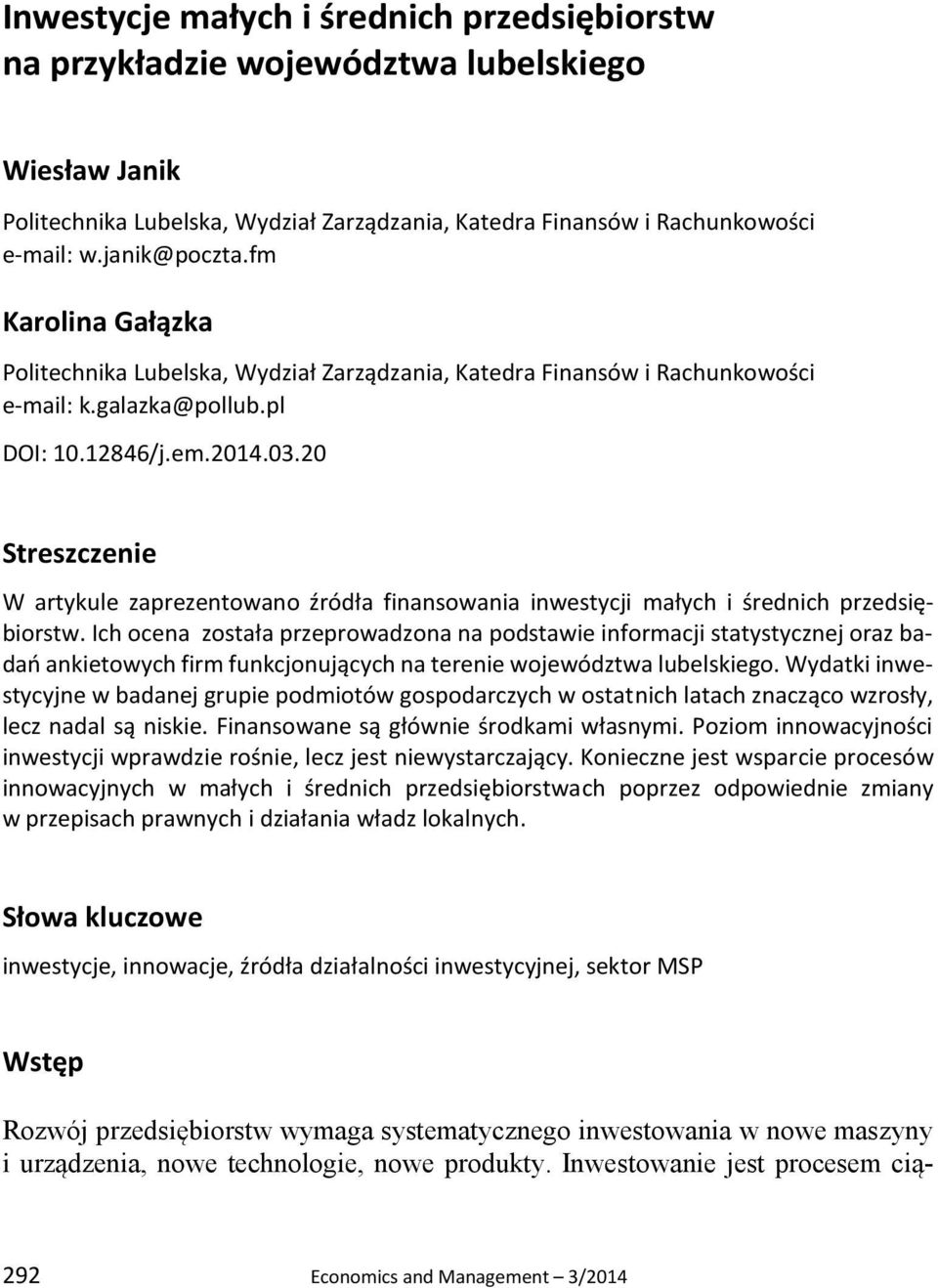 20 Streszczenie W artykule zaprezentowano źródła finansowania inwestycji małych i średnich przedsiębiorstw.