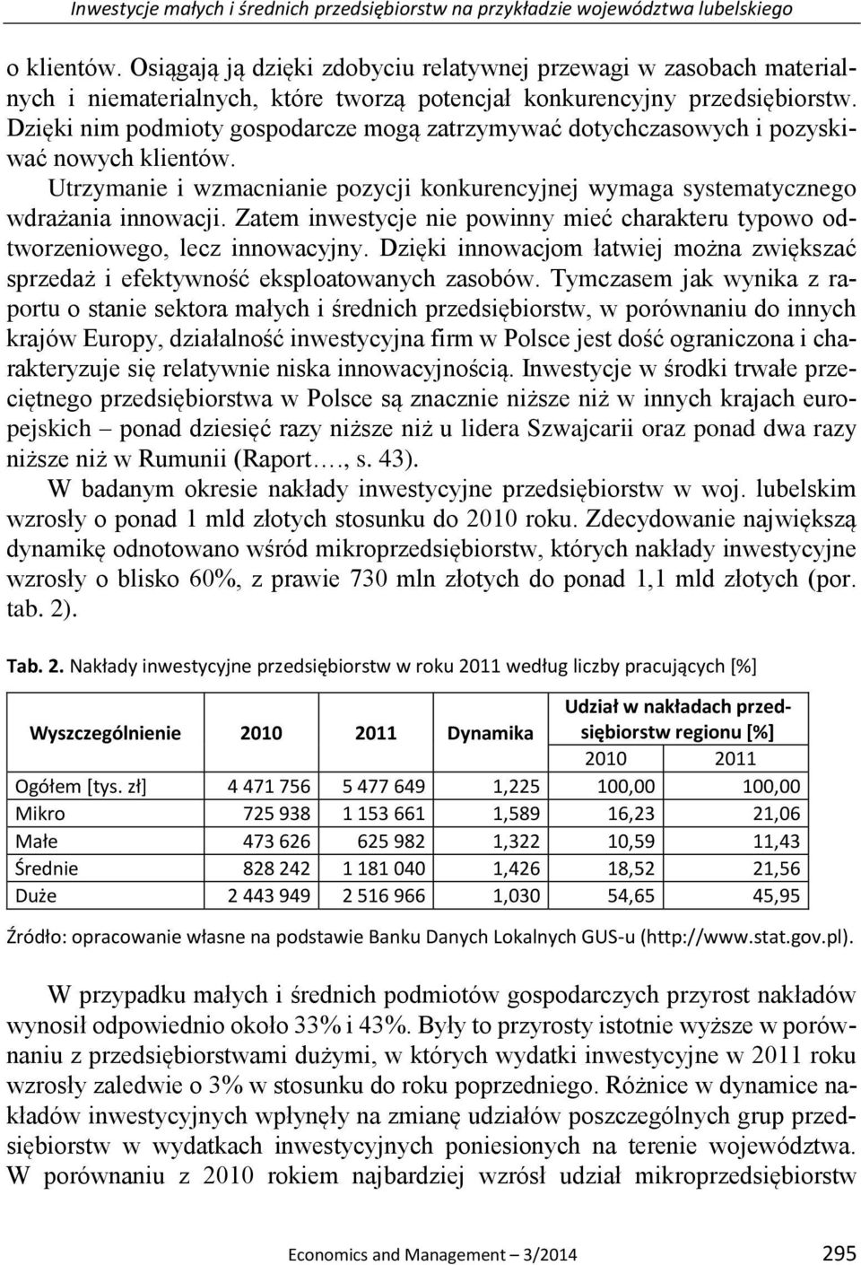 Dzięki nim podmioty gospodarcze mogą zatrzymywać dotychczasowych i pozyskiwać nowych klientów. Utrzymanie i wzmacnianie pozycji konkurencyjnej wymaga systematycznego wdrażania innowacji.