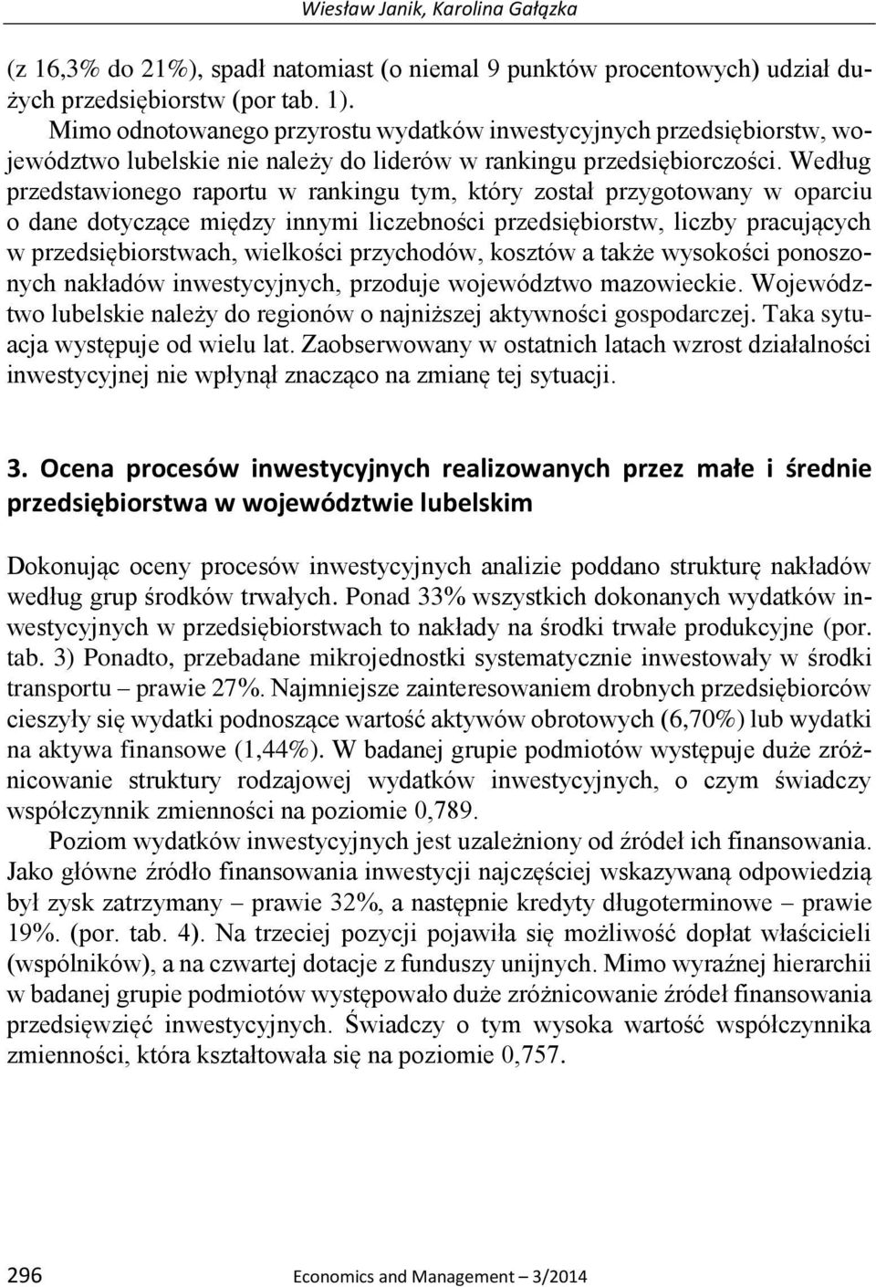 Według przedstawionego raportu w rankingu tym, który został przygotowany w oparciu o dane dotyczące między innymi liczebności przedsiębiorstw, liczby pracujących w przedsiębiorstwach, wielkości