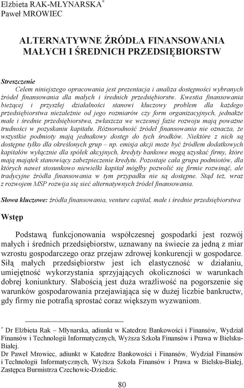 Kwestia finansowania biecej i przyszłej działalnoci stanowi kluczowy problem dla kadego przedsibiorstwa niezalenie od jego rozmiarów czy form organizacyjnych, jednake małe i rednie przedsibiorstwa,