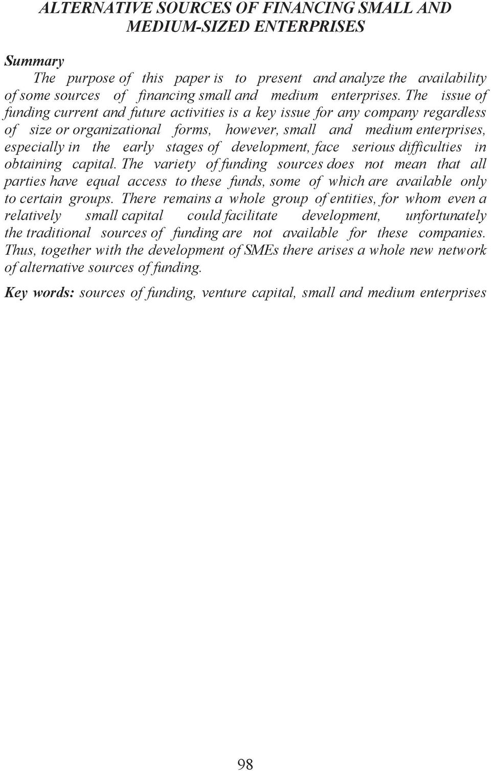 The issue of funding current and future activities is a key issue for any company regardless of size or organizational forms, however, small and medium enterprises, especially in the early stages of