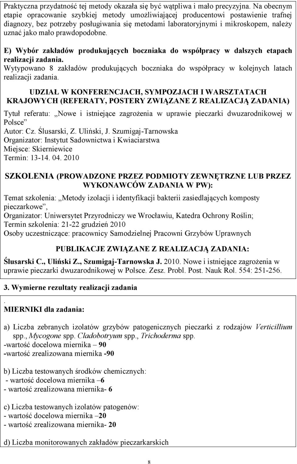 prawdopodobne. E) Wybór zakładów produkujących boczniaka do współpracy w dalszych etapach realizacji zadania.