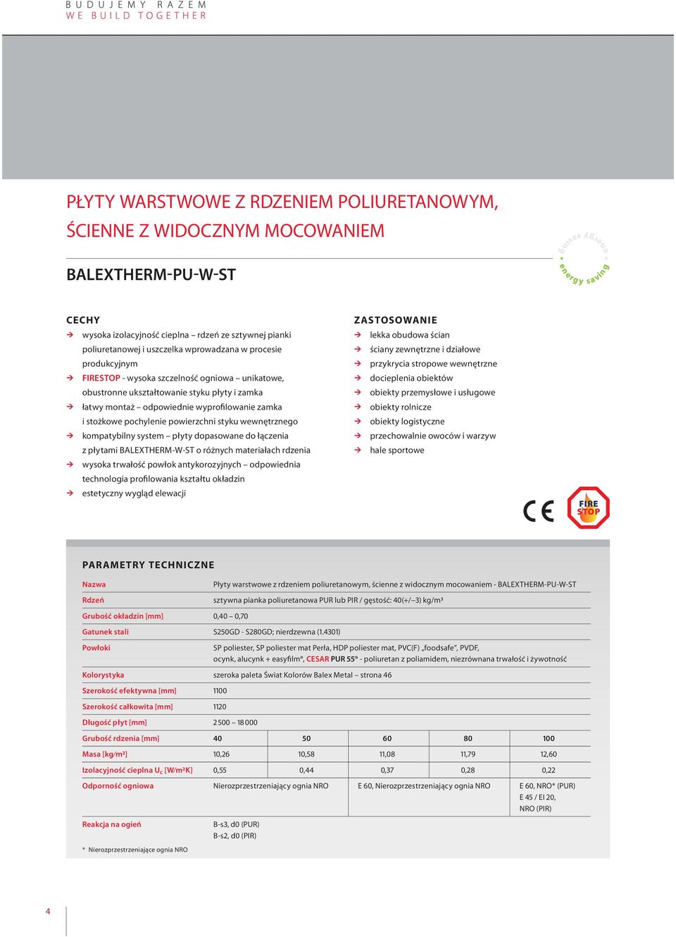 wewnętrznego kompatybilny system płyty dopasowane do łączenia z płytami BALEXTHERM-W-ST o różnych materiałach rdzenia wysoka trwałość powłok antykorozyjnych odpowiednia technologia profilowania