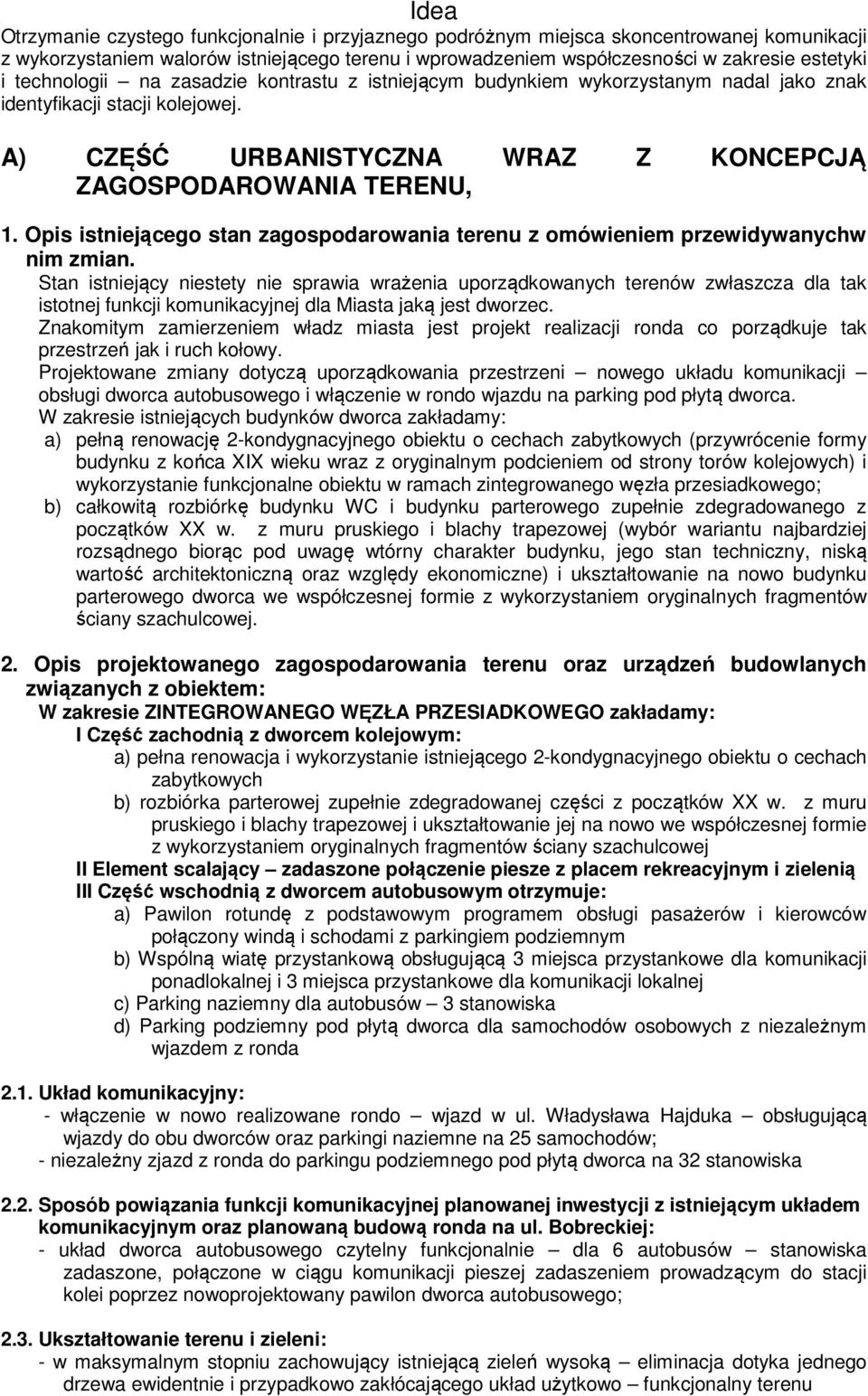 Opis istniejącego stan zagospodarowania terenu z omówieniem przewidywanychw nim zmian.