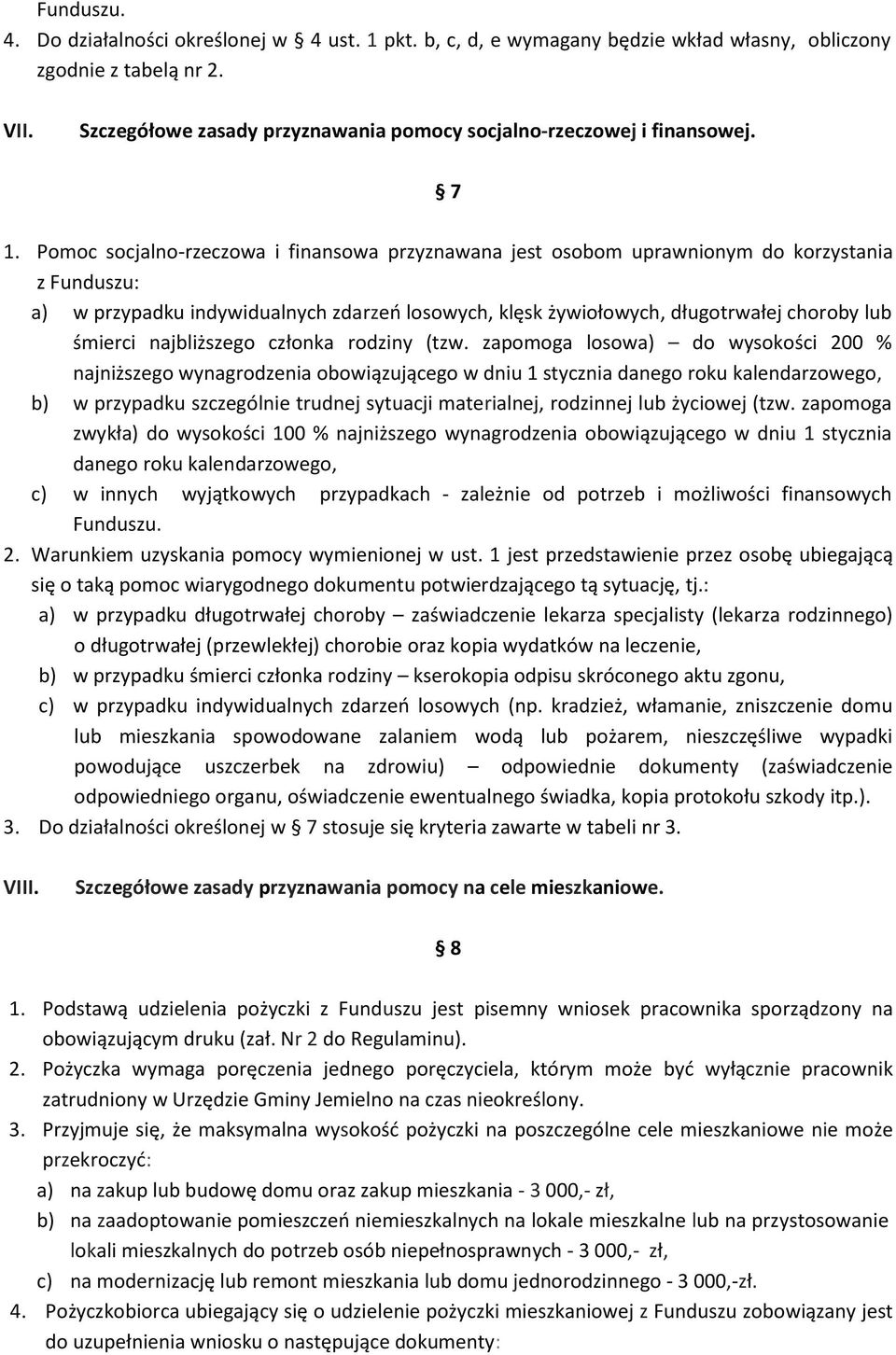 Pomoc socjalno-rzeczowa i finansowa przyznawana jest osobom uprawnionym do korzystania z Funduszu: a) w przypadku indywidualnych zdarzeń losowych, klęsk żywiołowych, długotrwałej choroby lub śmierci