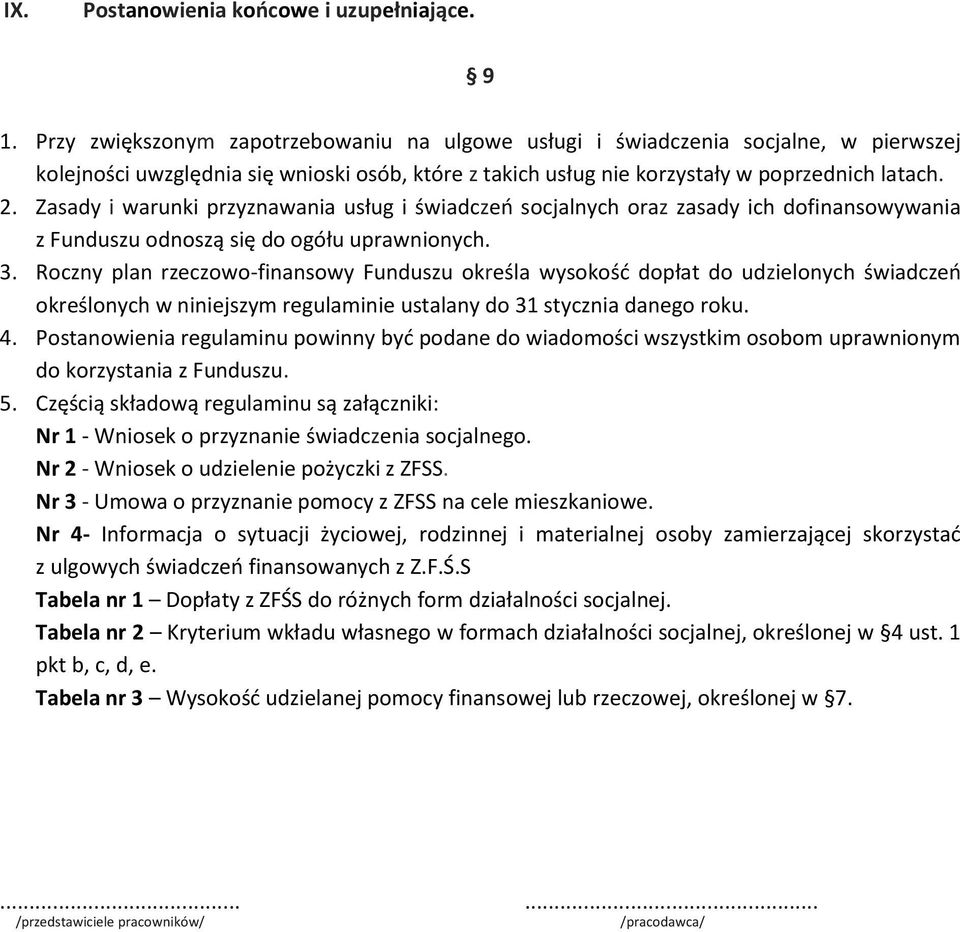 Zasady i warunki przyznawania usług i świadczeń socjalnych oraz zasady ich dofinansowywania z Funduszu odnoszą się do ogółu uprawnionych. 3.