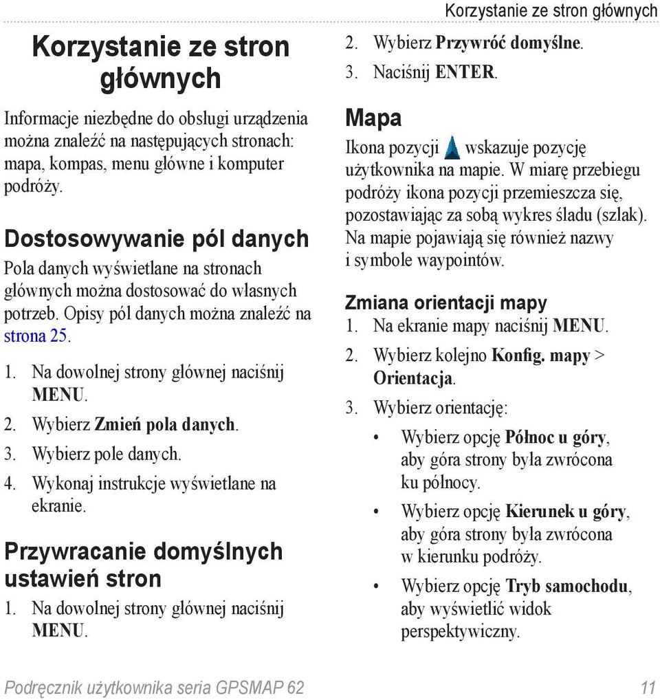 2. Wybierz Zmień pola danych. 3. Wybierz pole danych. 4. Wykonaj instrukcje wyświetlane na ekranie. Przywracanie domyślnych ustawień stron 1. Na dowolnej strony głównej naciśnij menu.