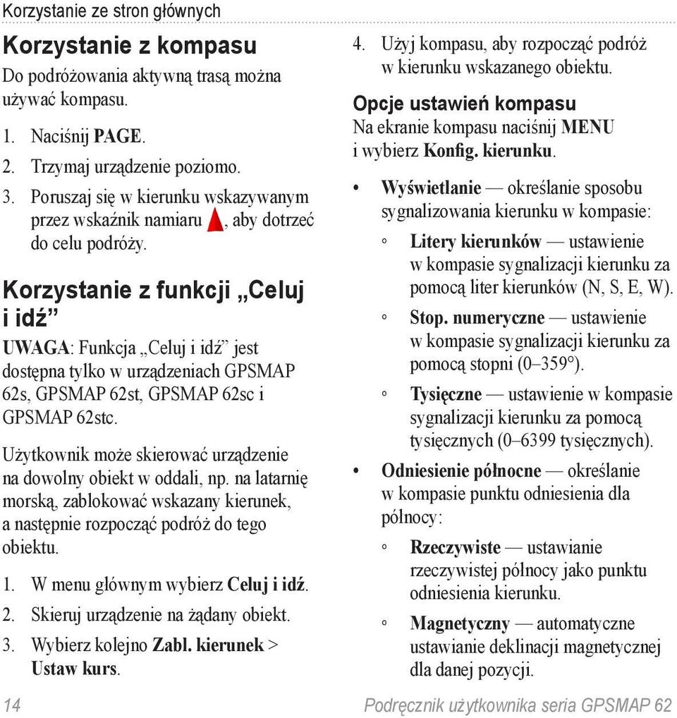 Korzystanie z funkcji Celuj i idź UWAGA: Funkcja Celuj i idź jest dostępna tylko w urządzeniach GPSMAP 62s, GPSMAP 62st, GPSMAP 62sc i GPSMAP 62stc.
