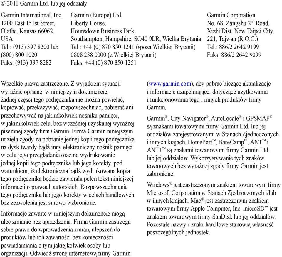 : +44 (0) 870 850 1241 (spoza Wielkiej Brytanii) 0808 238 0000 (z Wielkiej Brytanii) Faks: +44 (0) 870 850 1251 Garmin Corporation No. 68, Zangshu 2 nd Road, Xizhi Dist.