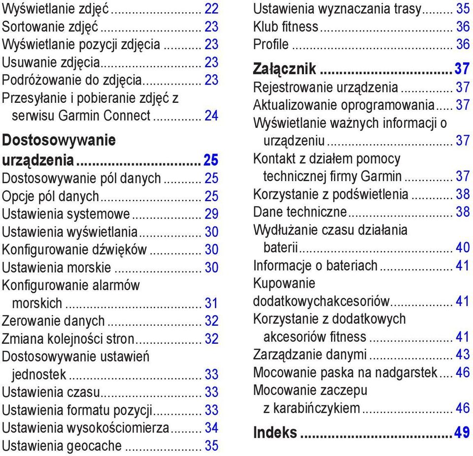.. 30 Konfigurowanie alarmów morskich... 31 Zerowanie danych... 32 Zmiana kolejności stron... 32 Dostosowywanie ustawień jednostek... 33 Ustawienia czasu... 33 Ustawienia formatu pozycji.