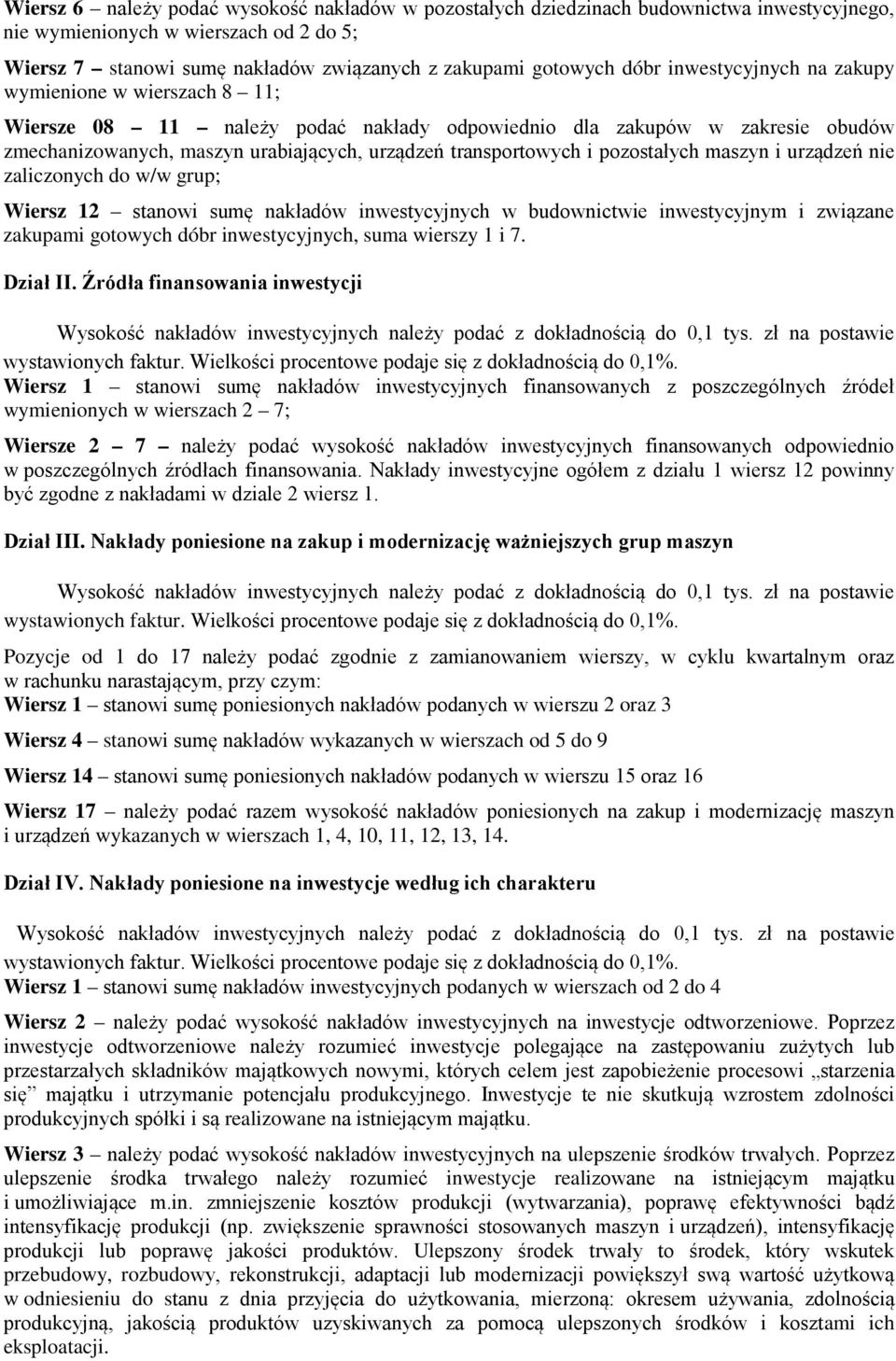 pozostałych maszyn i urządzeń nie zaliczonych do w/w grup; Wiersz stanowi sumę nakładów inwestycyjnych w budownictwie inwestycyjnym i związane zakupami gotowych dóbr inwestycyjnych, suma wierszy i.