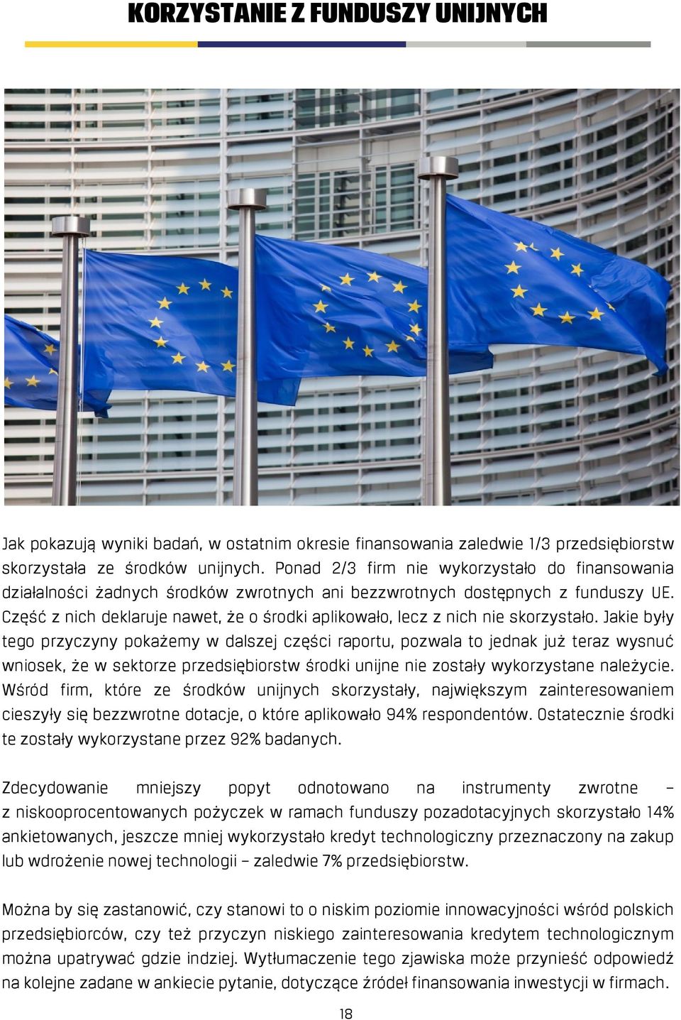 Część z nich deklaruje nawet, że o środki aplikowało, lecz z nich nie skorzystało.