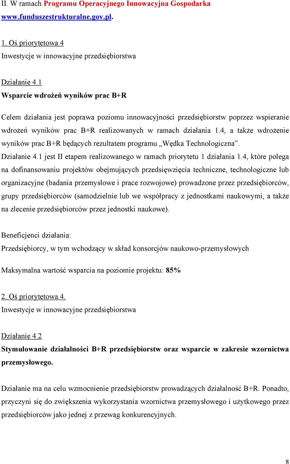 4, a także wdrożenie wyników prac B+R będących rezultatem programu Wędka Technologiczna. Działanie 4.1 jest II etapem realizowanego w ramach priorytetu 1 działania 1.