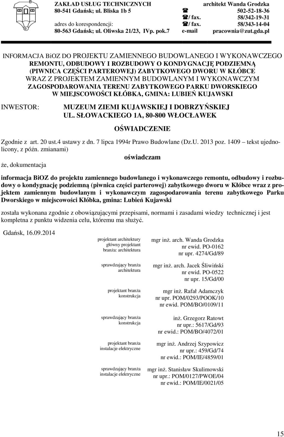 pl INFORMACJA BiOZ DO PROJEKTU ZAMIENNEGO BUDOWLANEGO I WYKONAWCZEGO REMONTU, ODBUDOWY I ROZBUDOWY O KONDYGNACJĘ PODZIEMNĄ (PIWNICA CZĘŚCI PARTEROWEJ) ZABYTKOWEGO DWORU W KŁÓBCE WRAZ Z PROJEKTEM