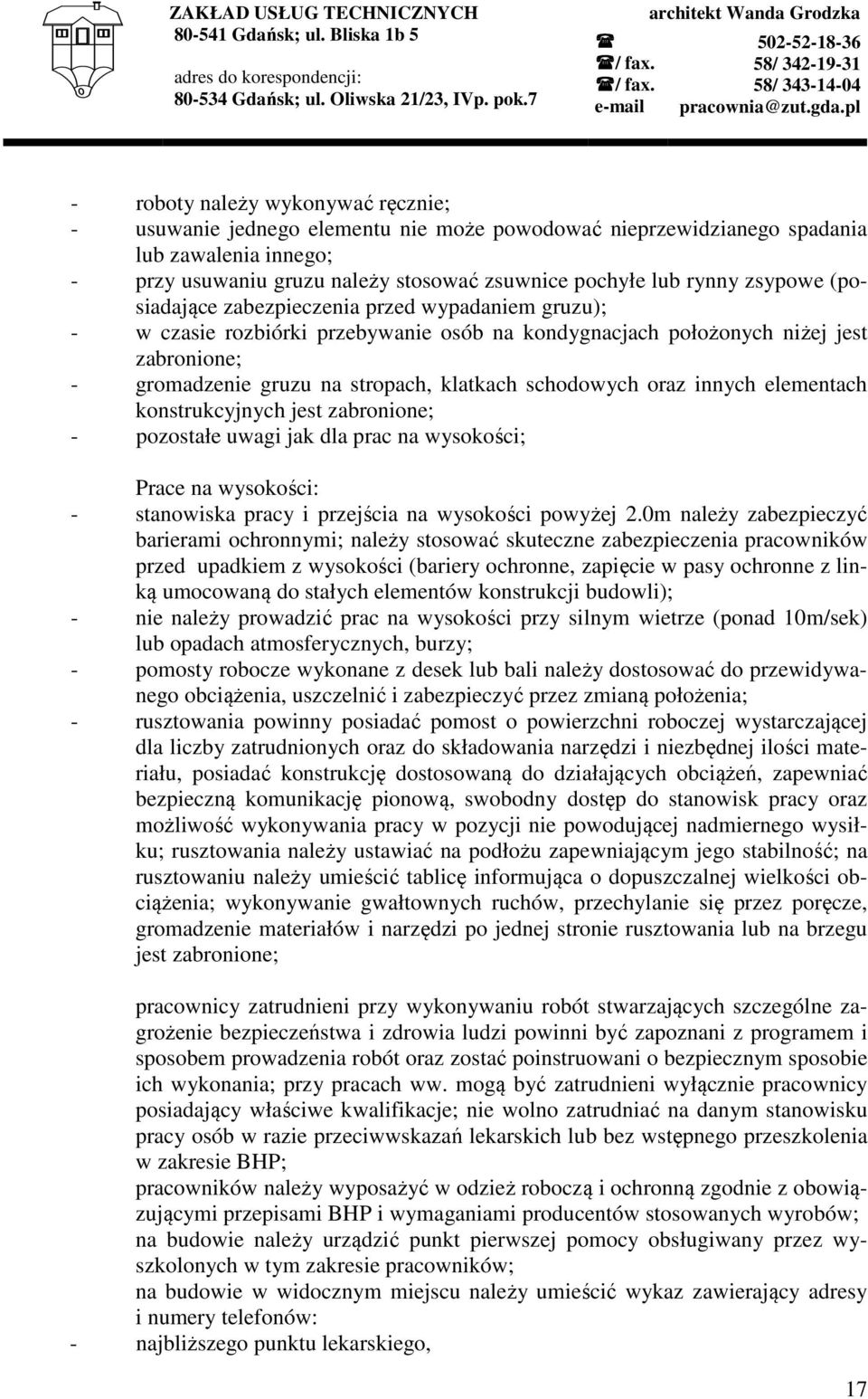 pl - roboty należy wykonywać ręcznie; - usuwanie jednego elementu nie może powodować nieprzewidzianego spadania lub zawalenia innego; - przy usuwaniu gruzu należy stosować zsuwnice pochyłe lub rynny