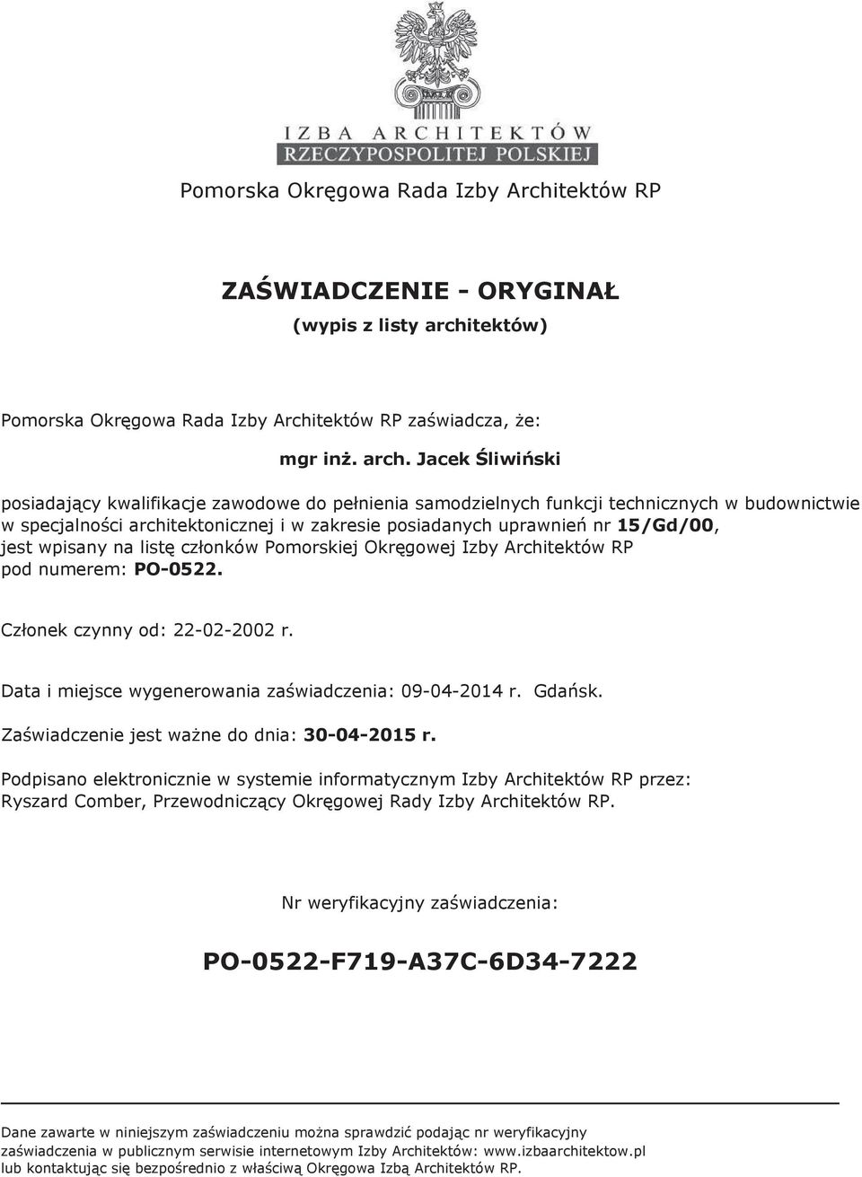 Jacek Śliwiński posiadający kwalifikacje zawodowe do pełnienia samodzielnych funkcji technicznych w budownictwie w specjalności architektonicznej i w zakresie posiadanych uprawnień nr 15/Gd/00, jest