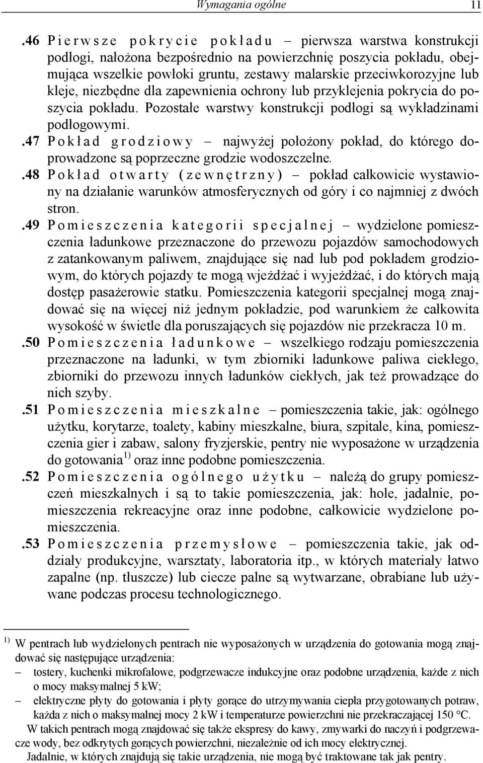 lub kleje, niezbędne dla zapewnienia ochrony lub przyklejenia pokrycia do poszycia pokładu. Pozostałe warstwy konstrukcji podłogi są wykładzinami podłogowymi.