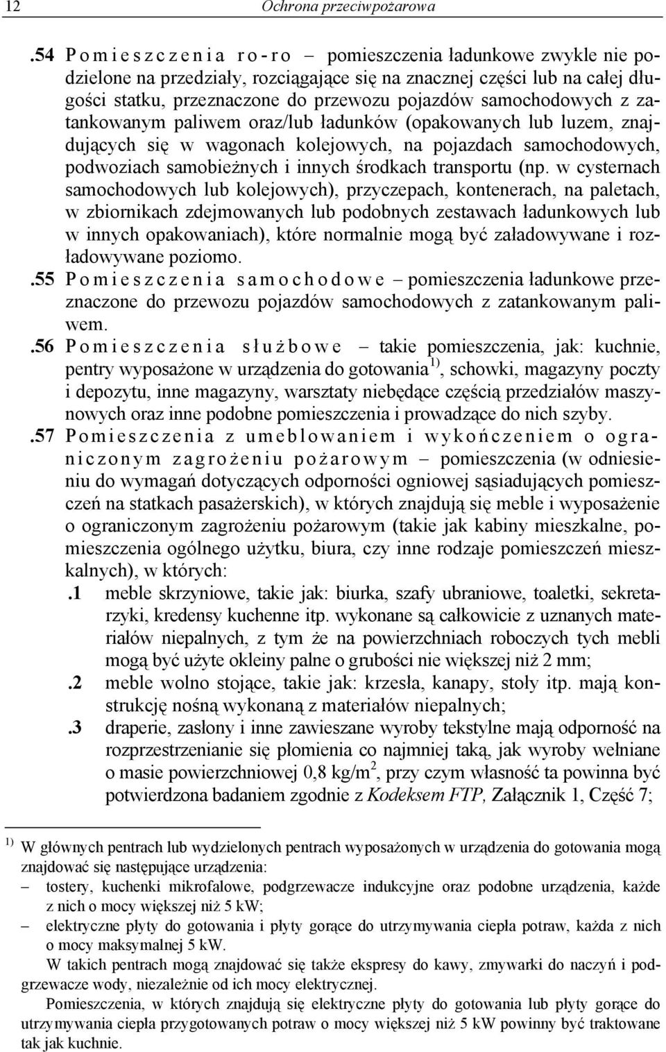 samochodowych z zatankowanym paliwem oraz/lub ładunków (opakowanych lub luzem, znajdujących się w wagonach kolejowych, na pojazdach samochodowych, podwoziach samobieżnych i innych środkach transportu