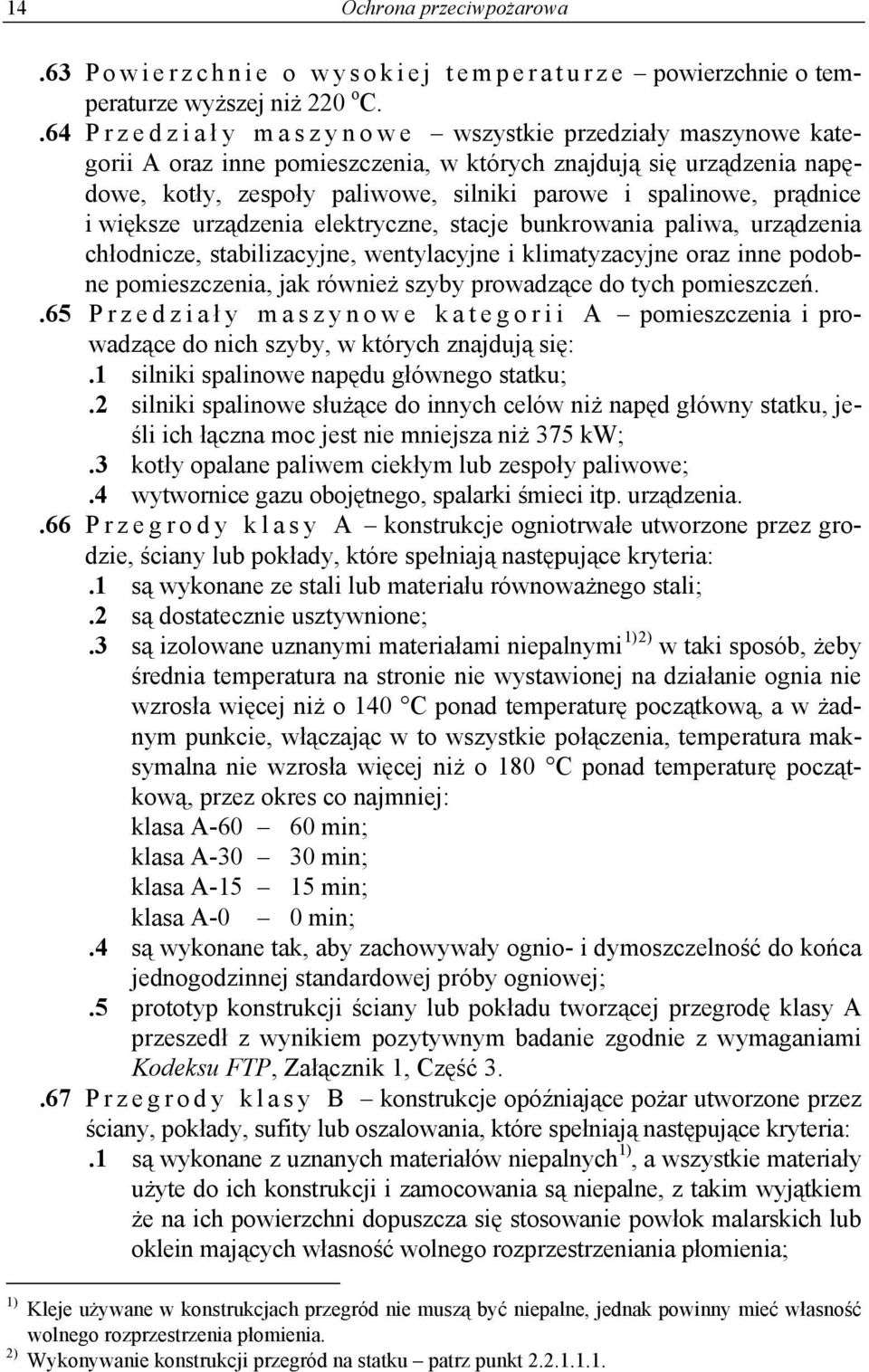 prądnice i większe urządzenia elektryczne, stacje bunkrowania paliwa, urządzenia chłodnicze, stabilizacyjne, wentylacyjne i klimatyzacyjne oraz inne podobne pomieszczenia, jak również szyby