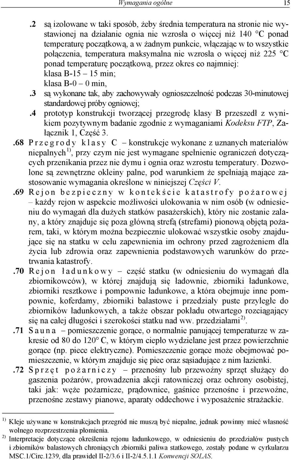 wszystkie połączenia, temperatura maksymalna nie wzrosła o więcej niż 225 C ponad temperaturę początkową, przez okres co najmniej: klasa B-15 15 min; klasa B-0 0 min,.