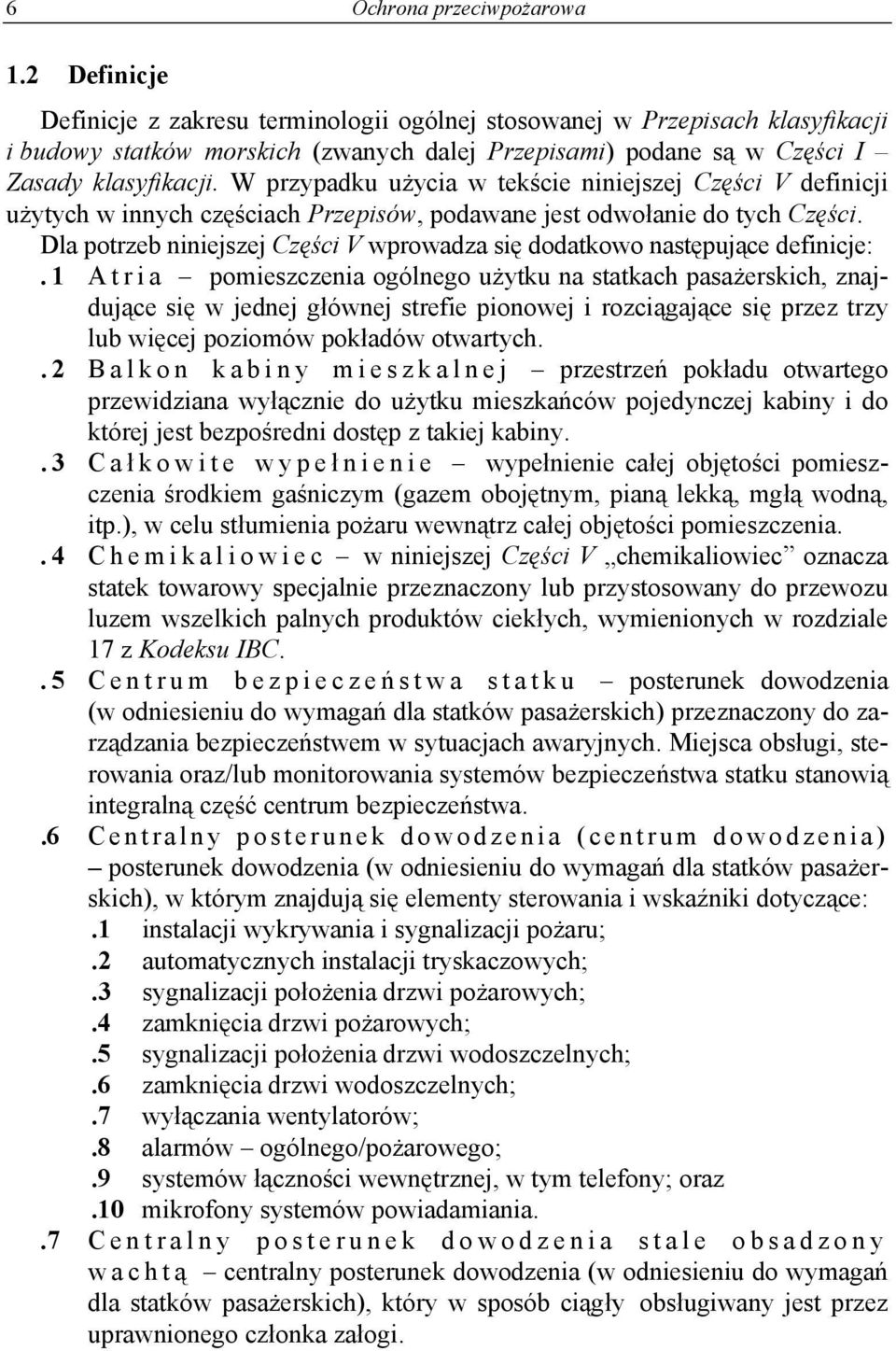 W przypadku użycia w tekście niniejszej Części V definicji użytych w innych częściach Przepisów, podawane jest odwołanie do tych Części.