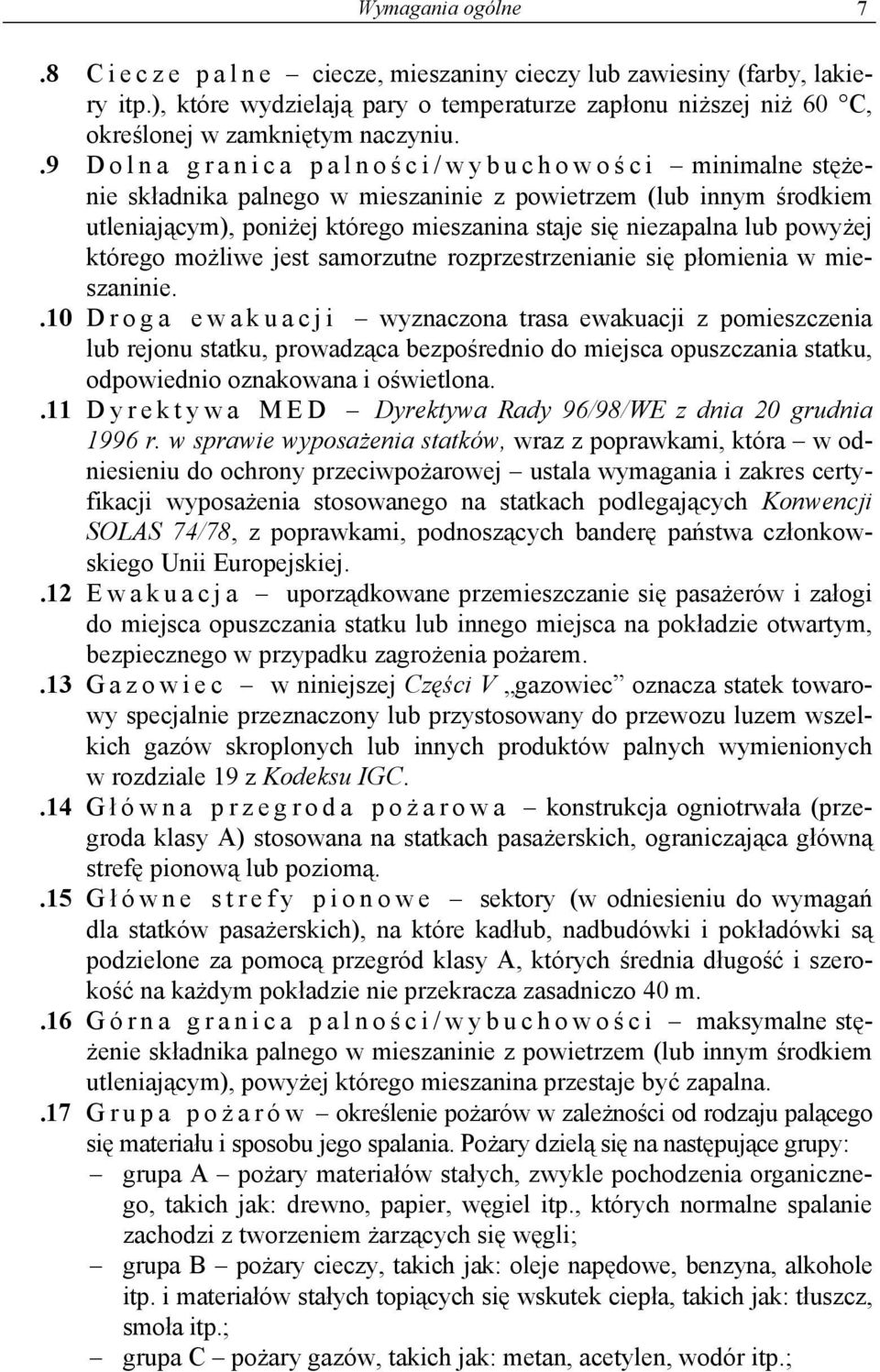 .9 Dolna granica palnoś ci/wybuchowoś c i minimalne stężenie składnika palnego w mieszaninie z powietrzem (lub innym środkiem utleniającym), poniżej którego mieszanina staje się niezapalna lub