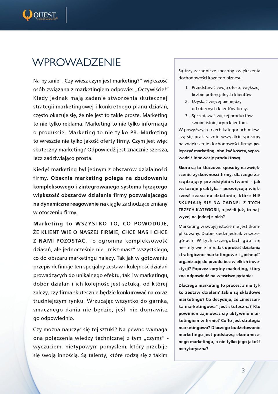 Marketing to nie tylko informacja o produkcie. Marketing to nie tylko PR. Marketing to wreszcie nie tylko jakość oferty firmy. Czym jest więc skuteczny marketing?