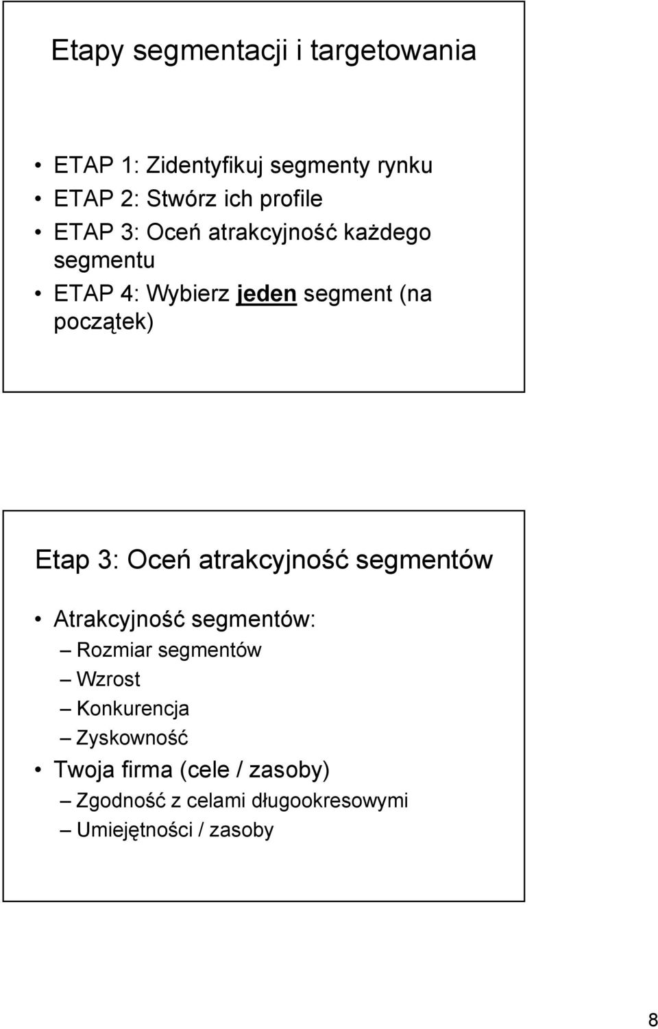 początek) Etap 3: Oceń atrakcyjność segmentów Atrakcyjność segmentów: Rozmiar segmentów