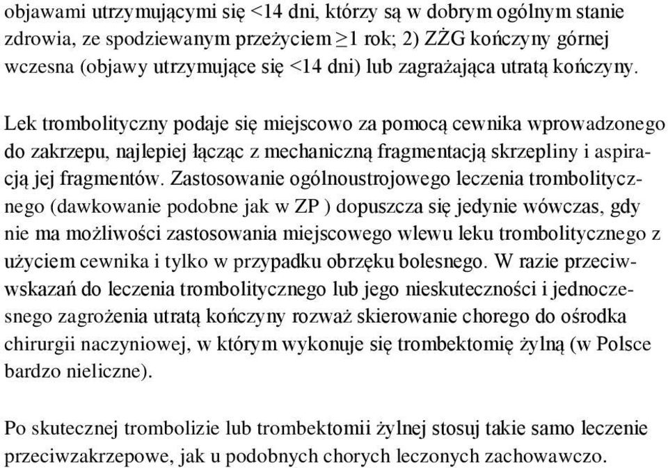 Zastosowanie ogólnoustrojowego leczenia trombolitycznego (dawkowanie podobne jak w ZP ) dopuszcza się jedynie wówczas, gdy nie ma możliwości zastosowania miejscowego wlewu leku trombolitycznego z