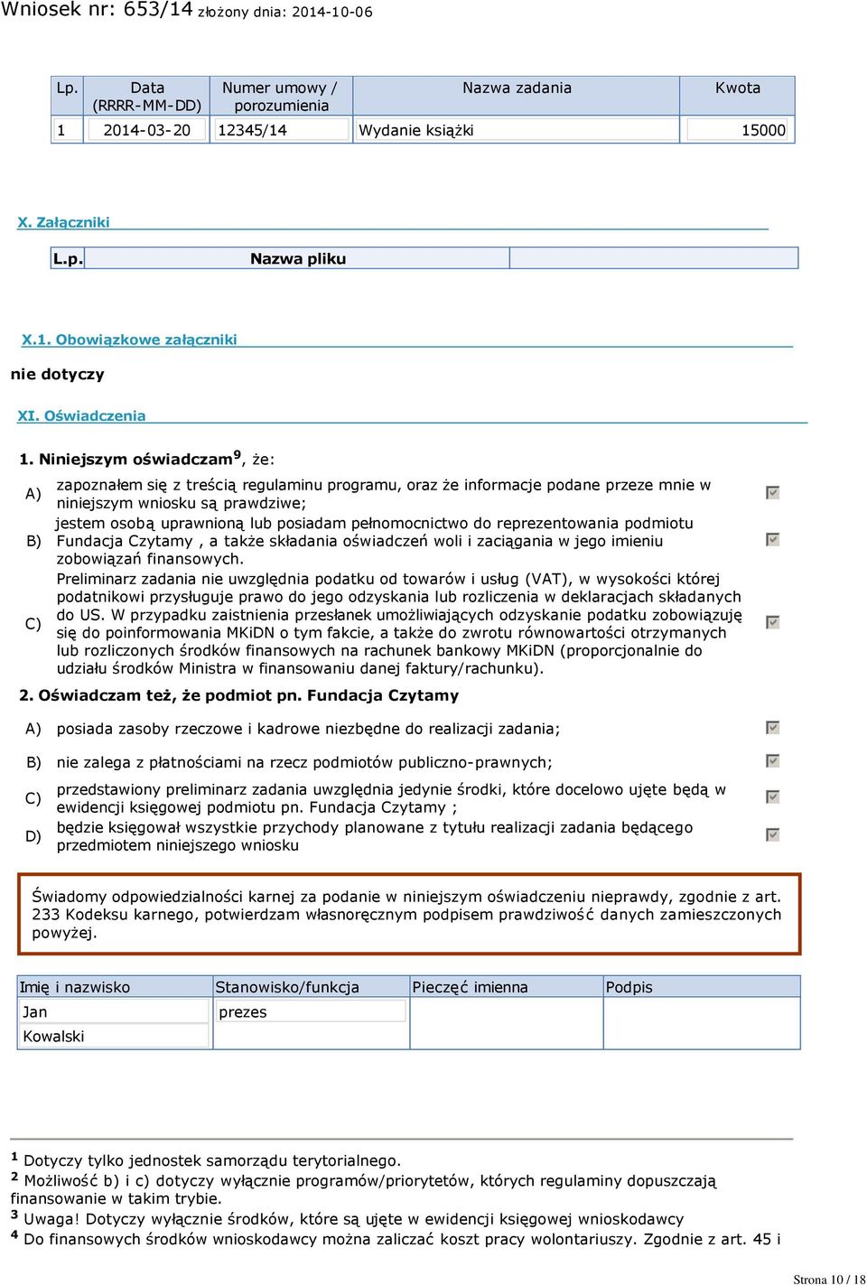 Niniejszym oświadczam 9, że: A) B) C) zapoznałem się z treścią regulaminu programu, oraz że informacje podane przeze mnie w niniejszym wniosku są prawdziwe; jestem osobą uprawnioną lub posiadam