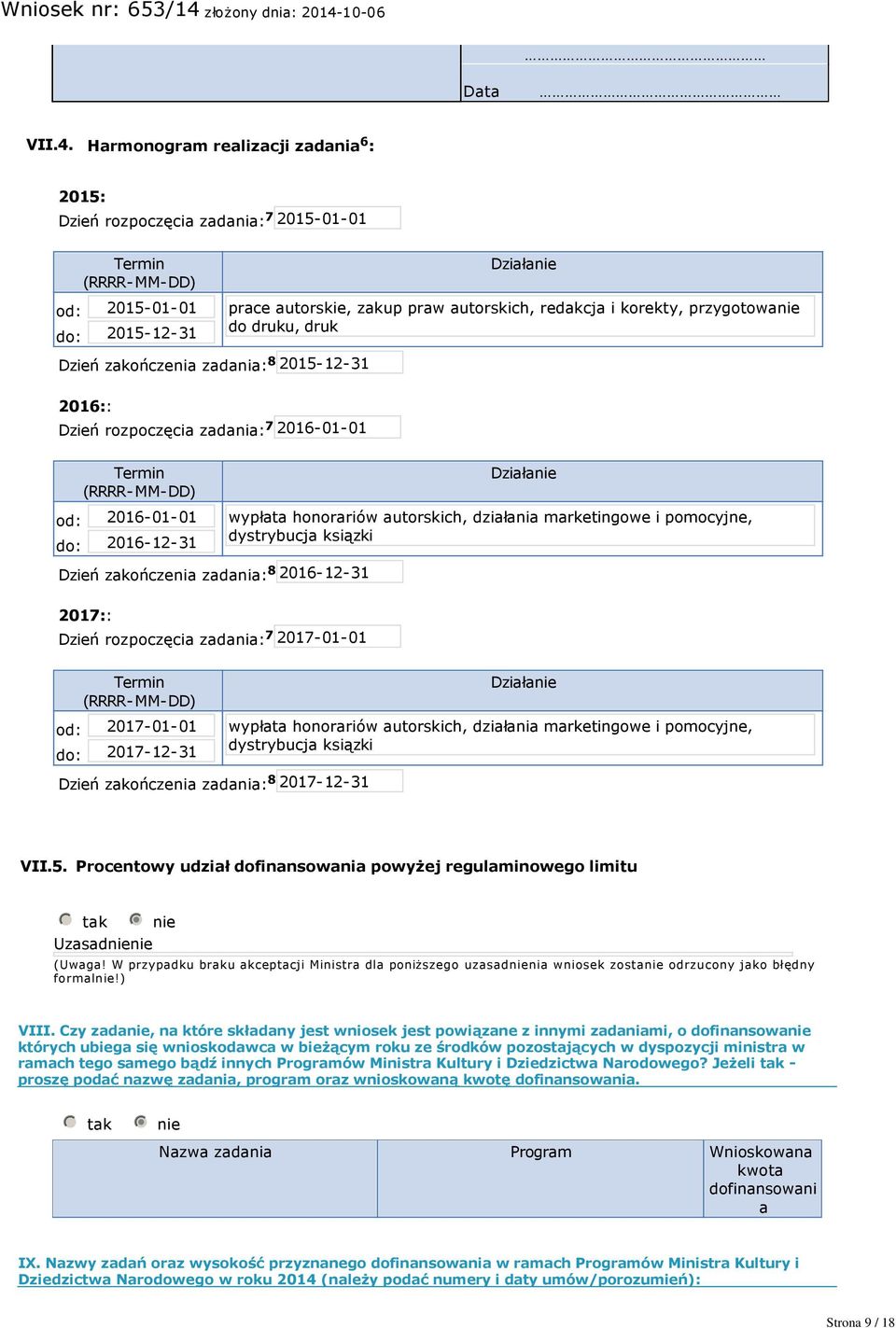 korekty, przygotowanie do druku, druk Dzień zakończenia zadania: 8 2015 12 31 2016:: Dzień rozpoczęcia zadania: 7 2016 01 01 Termin (RRRR MM DD) Działanie od: do: 2016 01 01 2016 12 31 wypłata