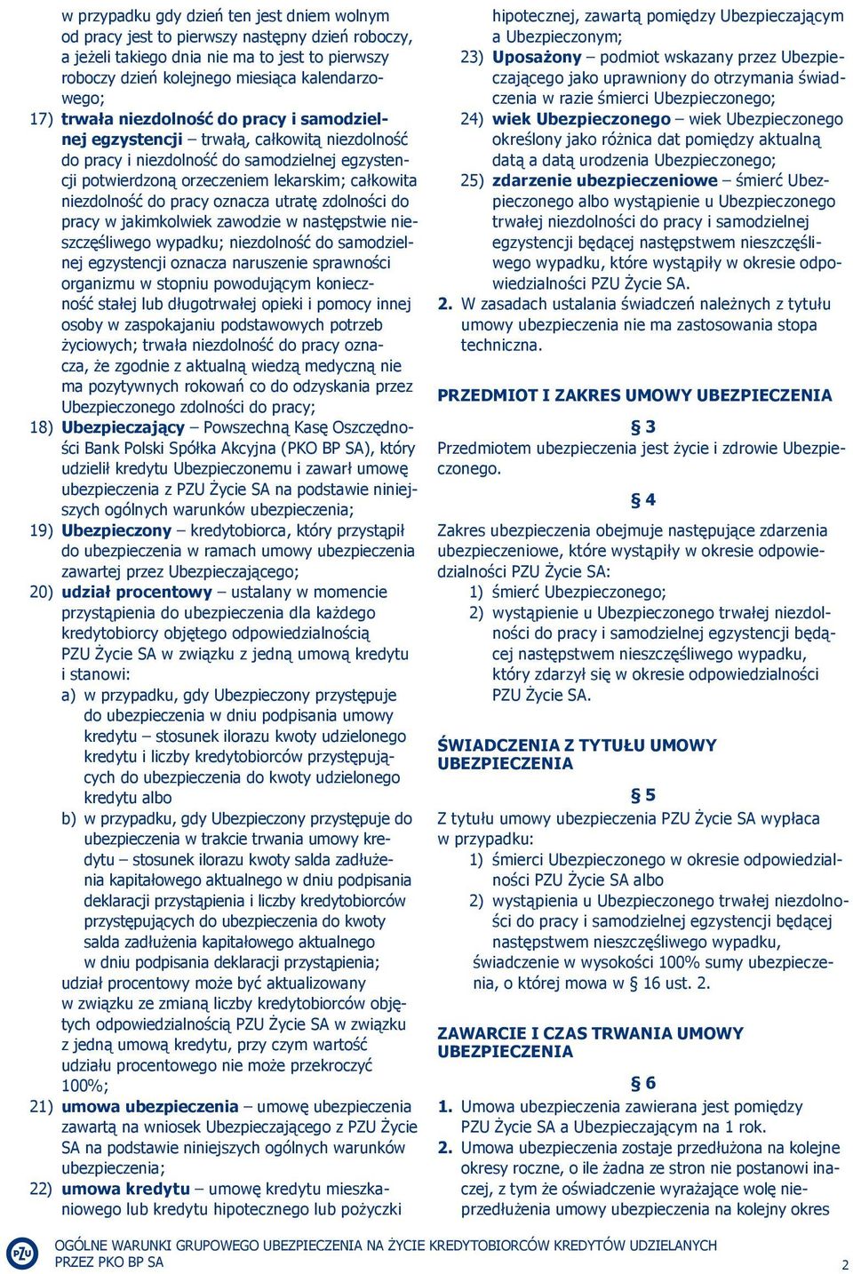 pracy oznacza utratę zdolności do pracy w jakimkolwiek zawodzie w następstwie nieszczęśliwego wypadku; niezdolność do samodzielnej egzystencji oznacza naruszenie sprawności organizmu w stopniu