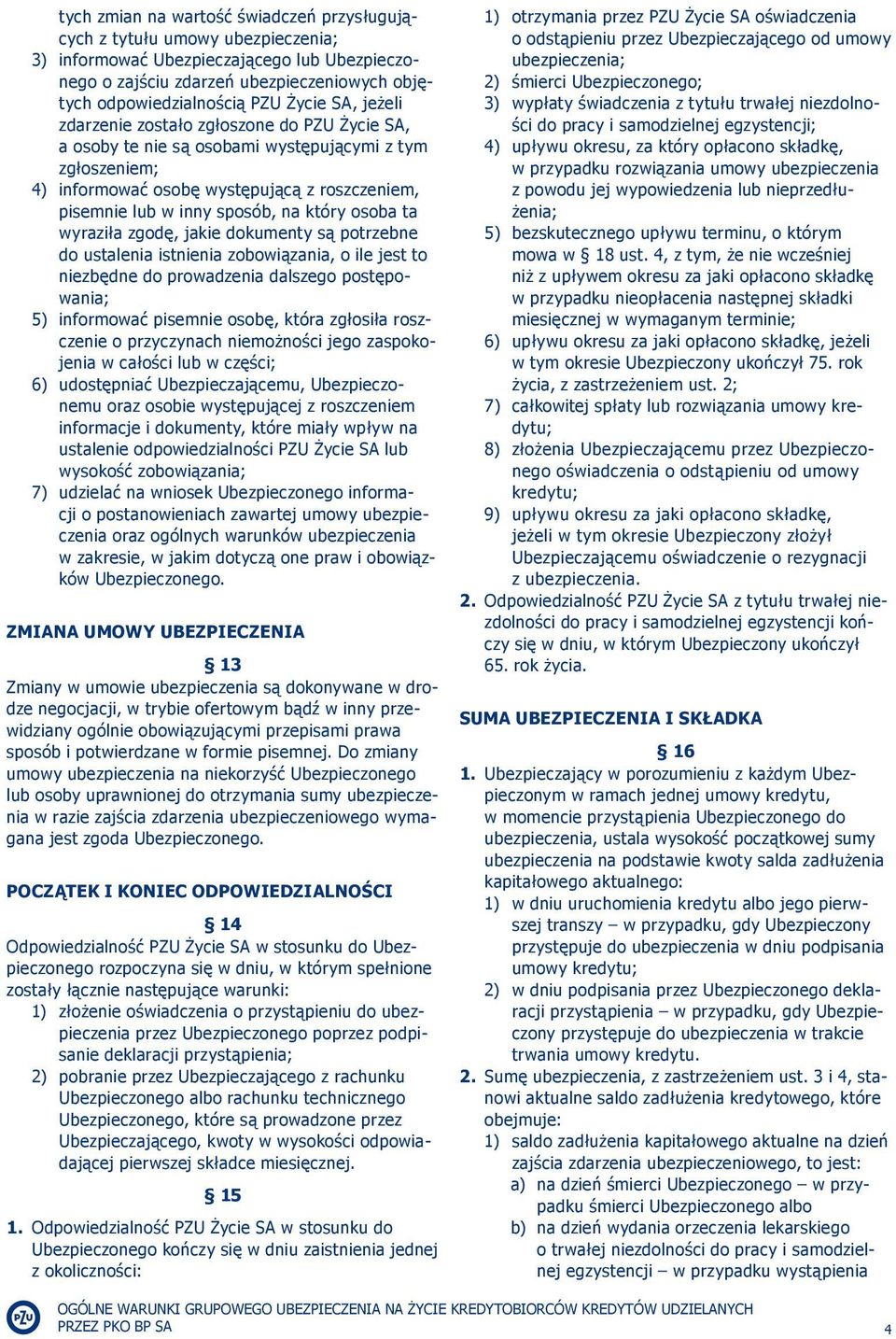 który osoba ta wyraziła zgodę, jakie dokumenty są potrzebne do ustalenia istnienia zobowiązania, o ile jest to niezbędne do prowadzenia dalszego postępowania; 5) informować pisemnie osobę, która