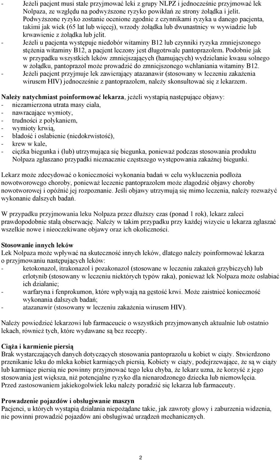 - Jeżeli u pacjenta występuje niedobór witaminy B12 lub czynniki ryzyka zmniejszonego stężenia witaminy B12, a pacjent leczony jest długotrwale pantoprazolem.