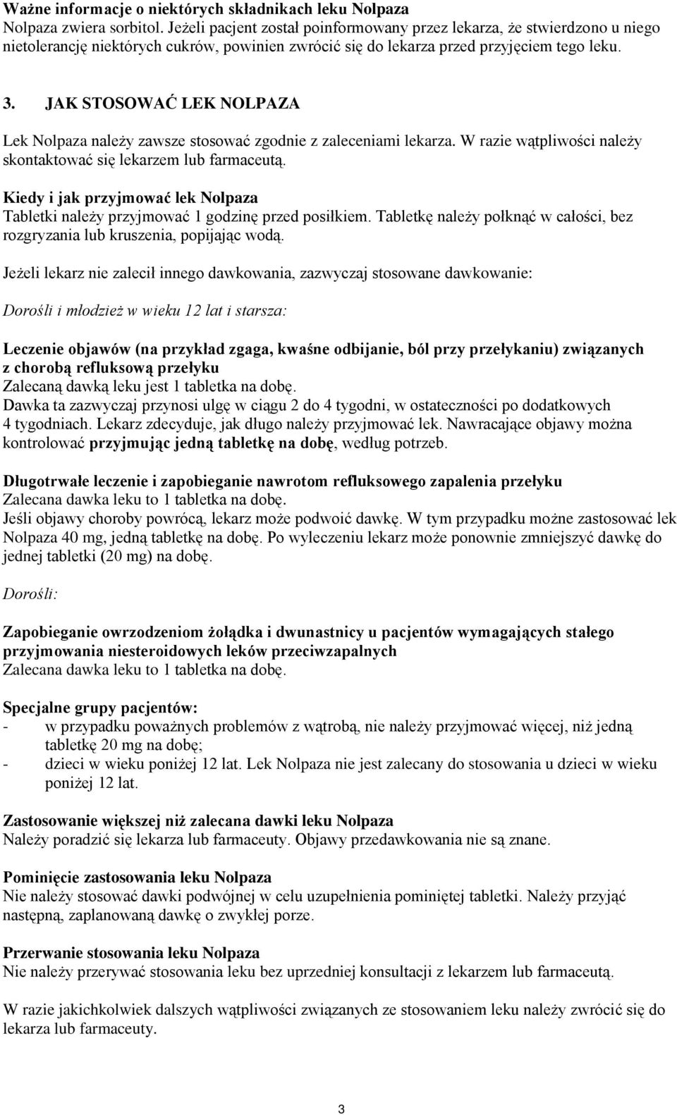 JAK STOSOWAĆ LEK NOLPAZA Lek Nolpaza należy zawsze stosować zgodnie z zaleceniami lekarza. W razie wątpliwości należy skontaktować się lekarzem lub farmaceutą.