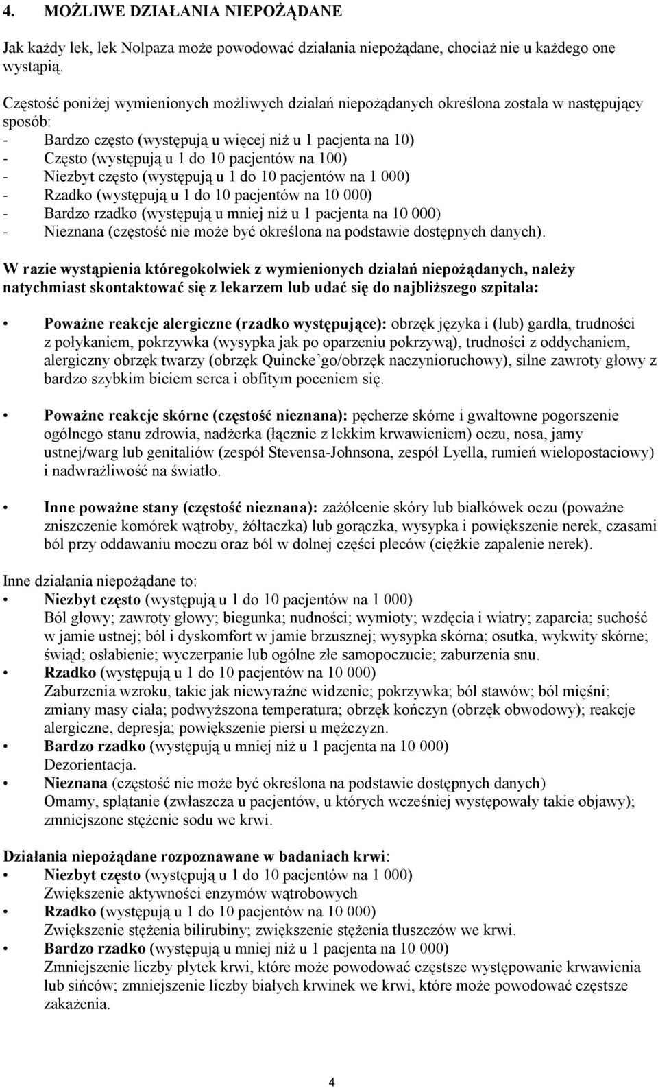 pacjentów na 100) - Niezbyt często (występują u 1 do 10 pacjentów na 1 000) - Rzadko (występują u 1 do 10 pacjentów na 10 000) - Bardzo rzadko (występują u mniej niż u 1 pacjenta na 10 000) -