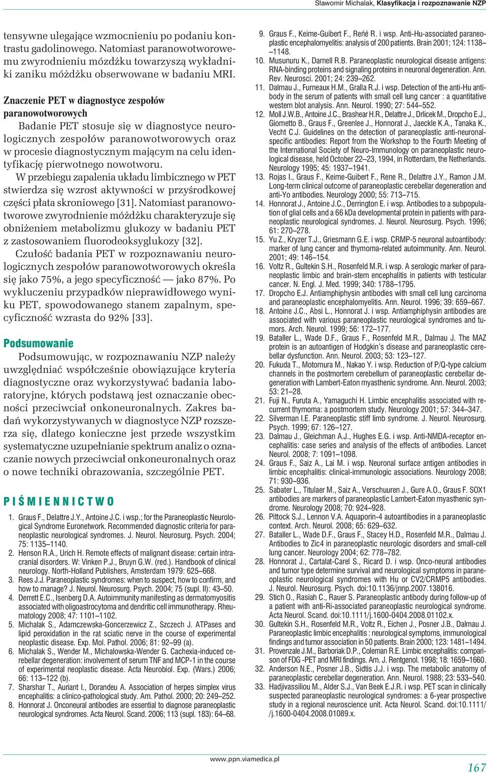 Znaczenie PET w diagnostyce zespołów paranowotworowych Badanie PET stosuje się w diagnostyce neurologicznych zespołów paranowotworowych oraz w procesie diagnostycznym mającym na celu identyfikację