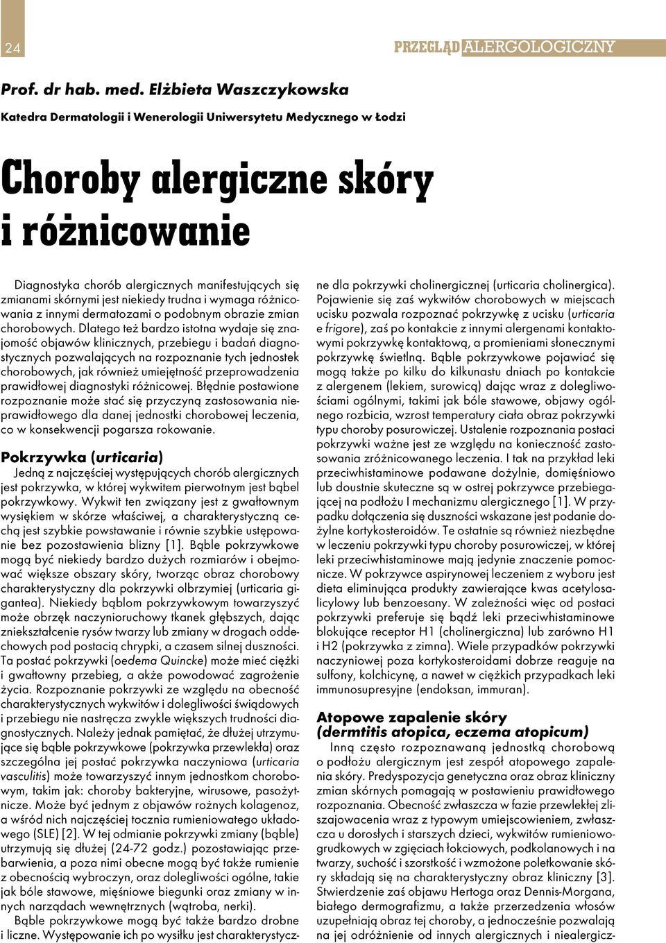 jest niekiedy trudna i wymaga różnicowania z innymi dermatozami o podobnym obrazie zmian chorobowych.