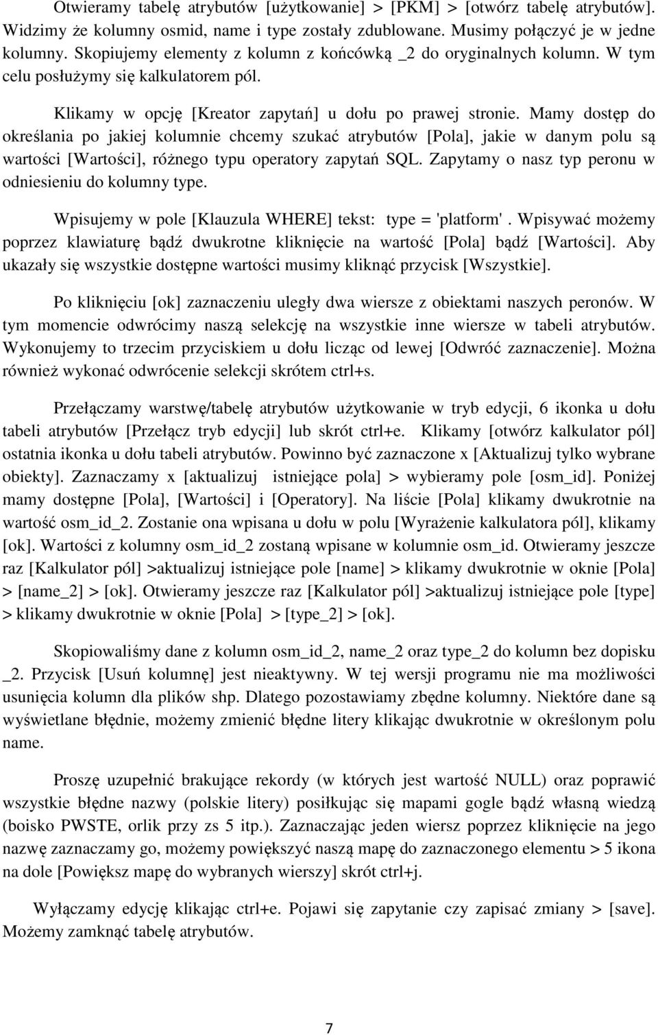 Mamy dostęp do określania po jakiej kolumnie chcemy szukać atrybutów [Pola], jakie w danym polu są wartości [Wartości], różnego typu operatory zapytań SQL.