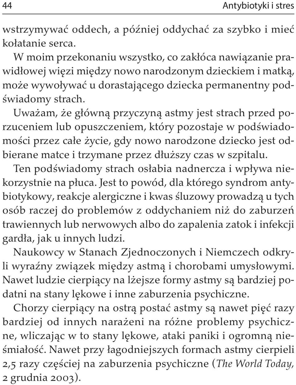 Uważam, że główną przyczyną astmy jest strach przed porzuceniem lub opuszczeniem, który pozostaje w podświadomości przez całe życie, gdy nowo narodzone dziecko jest odbierane matce i trzymane przez