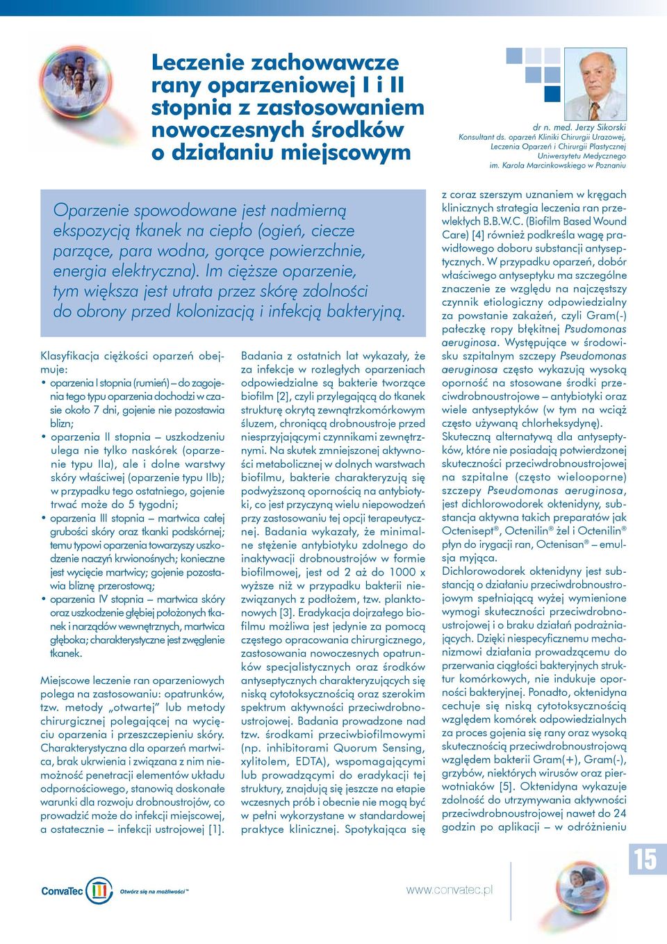 Karola Marcinkowskiego w Poznaniu Oparzenie spowodowane jest nadmierną ekspozycją tkanek na ciepło (ogień, ciecze parzące, para wodna, gorące powierzchnie, energia elektryczna).