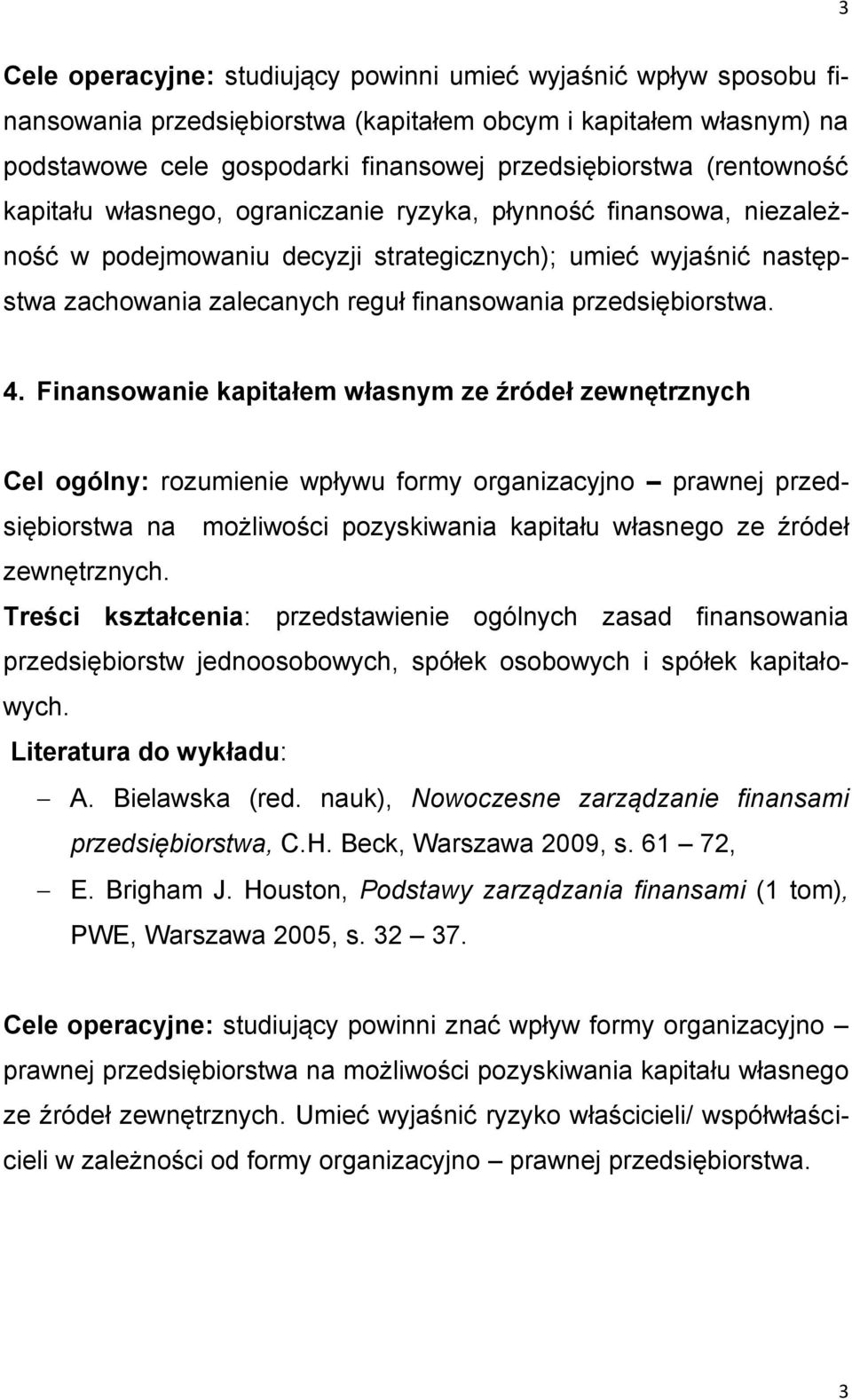 Finansowanie kapitałem własnym ze źródeł zewnętrznych Cel ogólny: rozumienie wpływu formy organizacyjno prawnej przedsiębiorstwa na możliwości pozyskiwania kapitału własnego ze źródeł zewnętrznych.