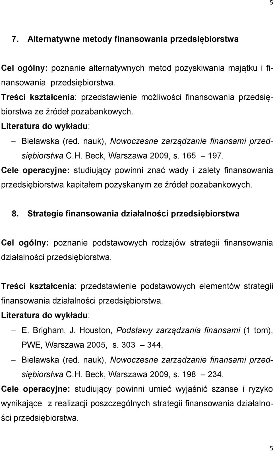 Cele operacyjne: studiujący powinni znać wady i zalety finansowania przedsiębiorstwa kapitałem pozyskanym ze źródeł pozabankowych. 8.