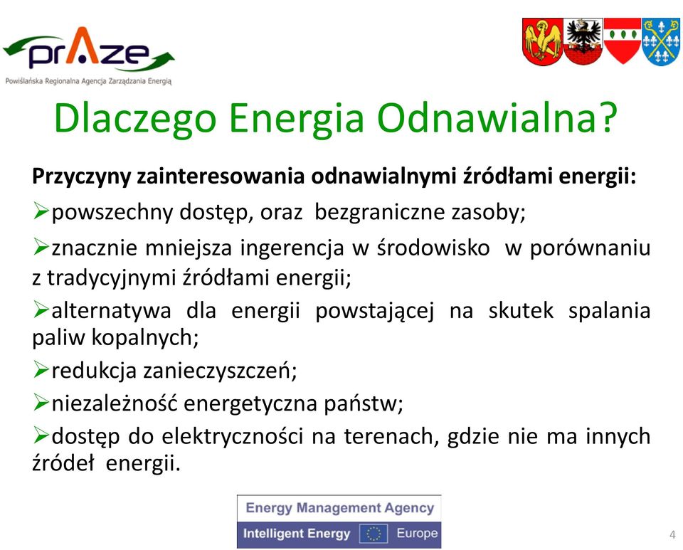 znacznie mniejsza ingerencja w środowisko w porównaniu z tradycyjnymi źródłami energii; alternatywa dla