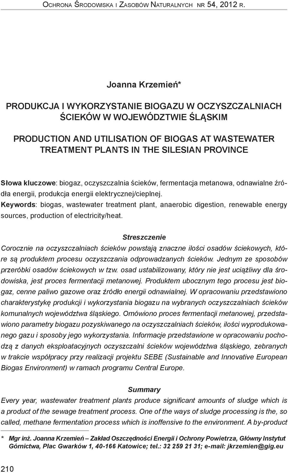 kluczowe: biogaz, oczyszczalnia ścieków, fermentacja metanowa, odnawialne źródła energii, produkcja energii elektrycznej/cieplnej.