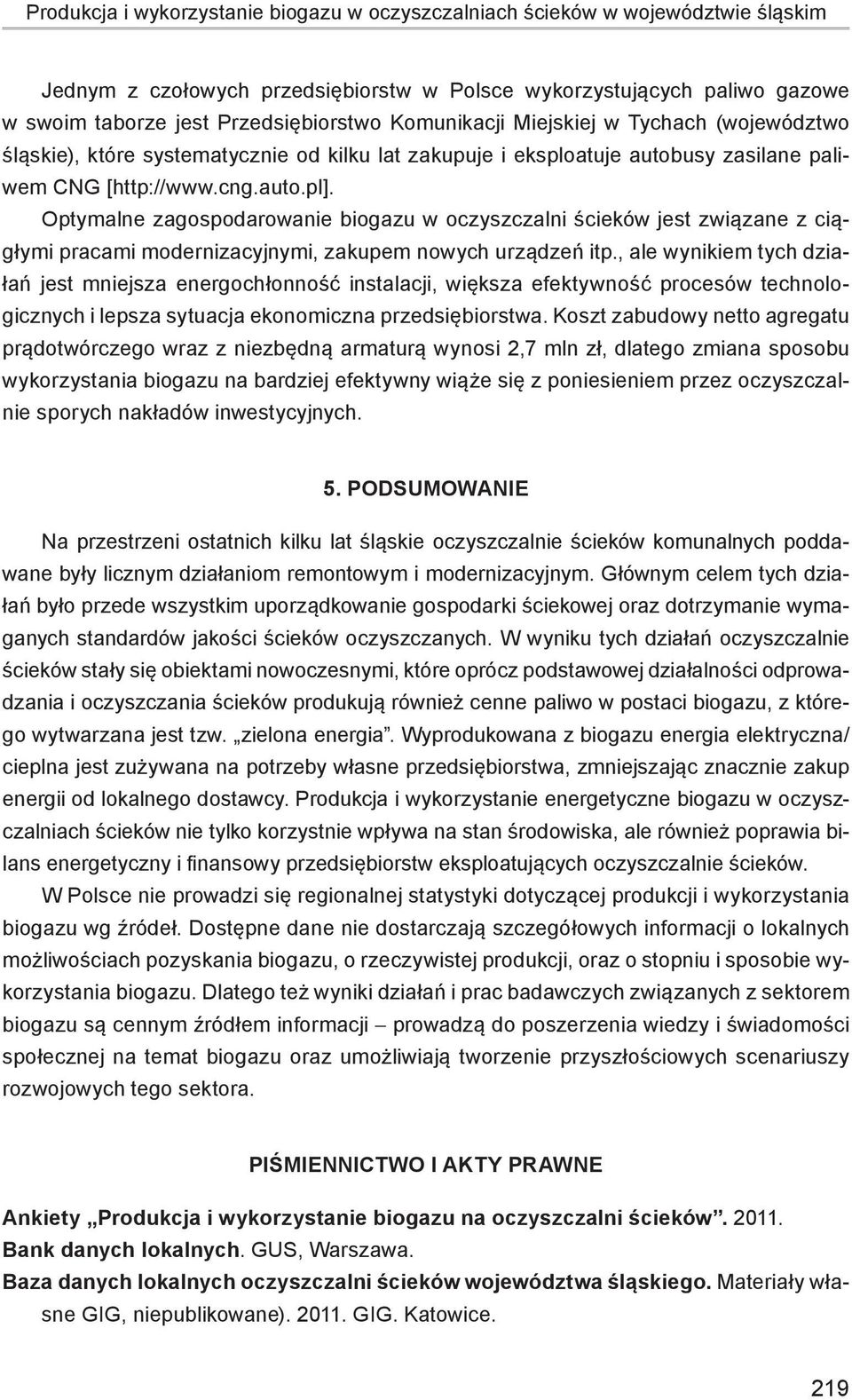 Optymalne zagospodarowanie biogazu w oczyszczalni ścieków jest związane z ciągłymi pracami modernizacyjnymi, zakupem nowych urządzeń itp.