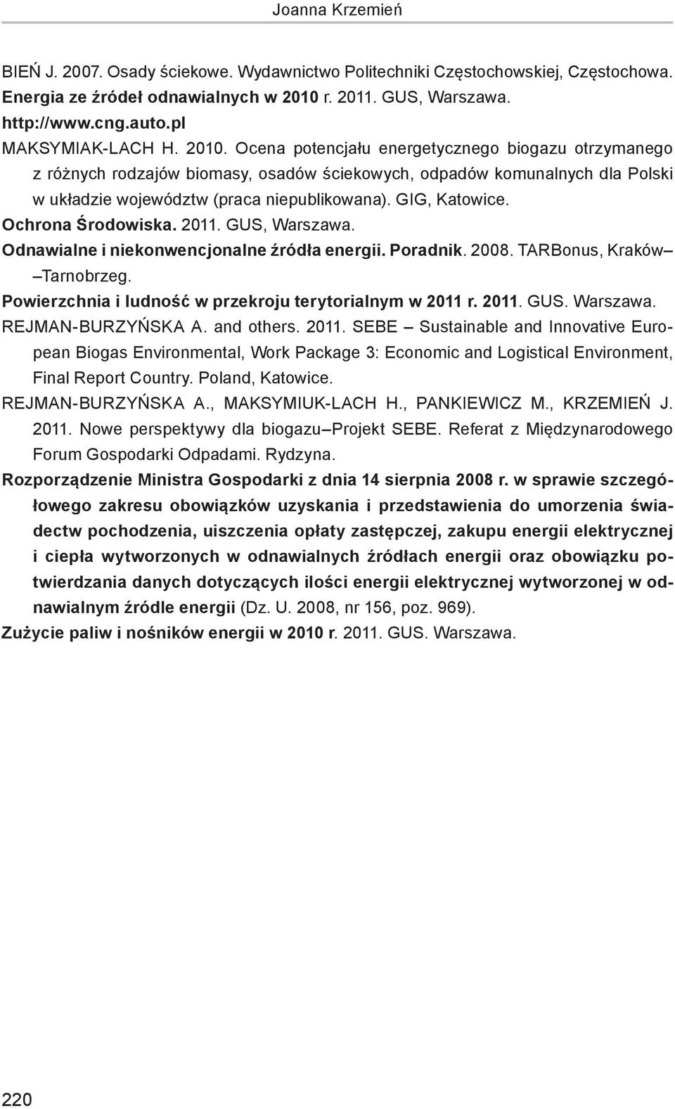 Ocena potencjału energetycznego biogazu otrzymanego z różnych rodzajów biomasy, osadów ściekowych, odpadów komunalnych dla Polski w układzie województw (praca niepublikowana). GIG, Katowice.