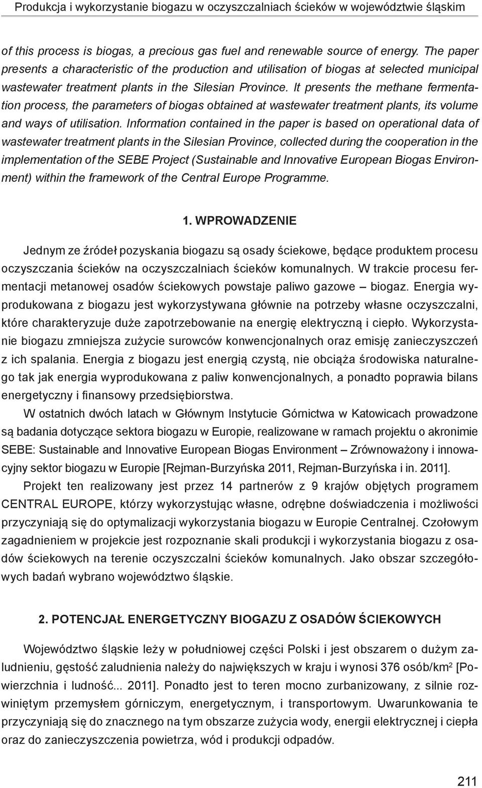 It presents the methane fermentation process, the parameters of biogas obtained at wastewater treatment plants, its volume and ways of utilisation.